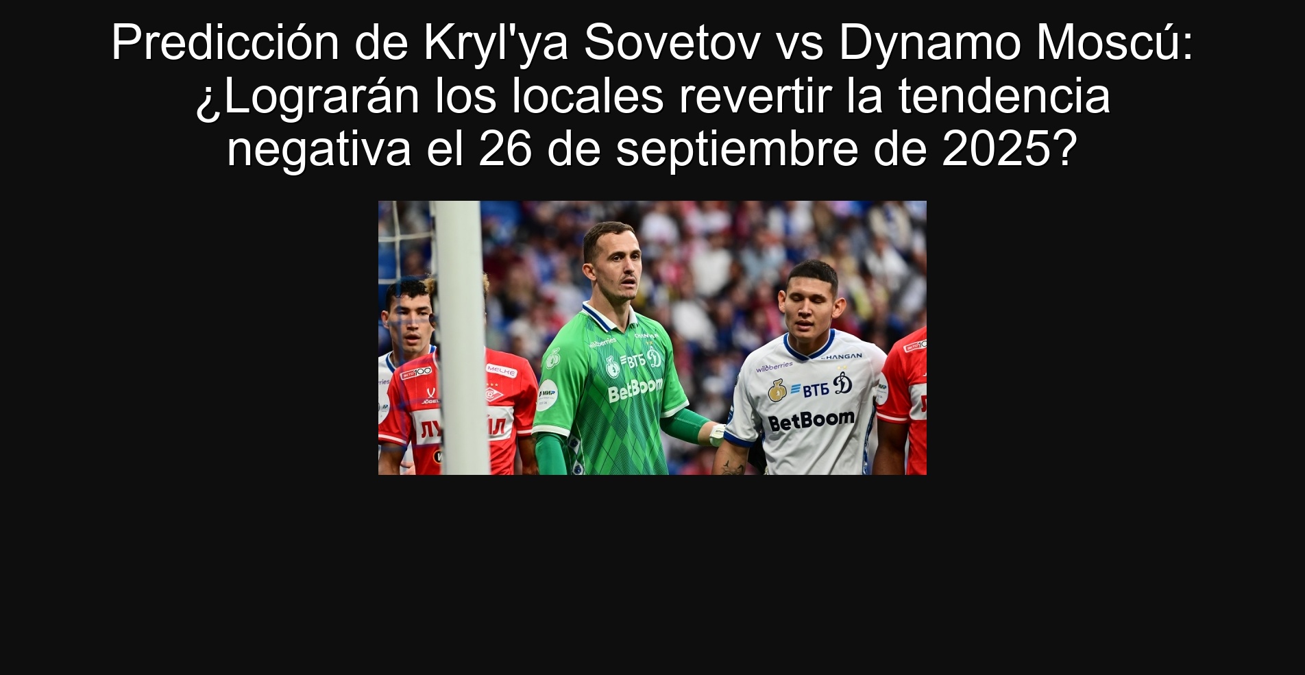 Prediction of Kryl'ya Savetov vs Dynamo Moscow: Will the premises achieve the negative trend on September 26, 2025?