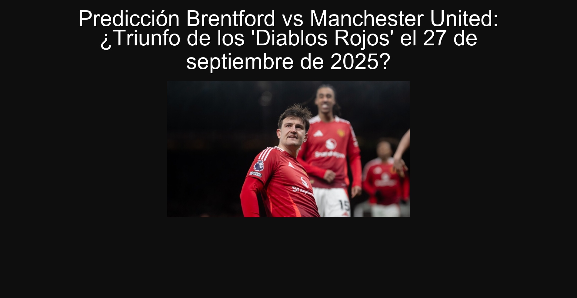 Brentford prediction vs Manchester United: Triumph of the 'Red Devils' on September 27, 2025? 1 305363