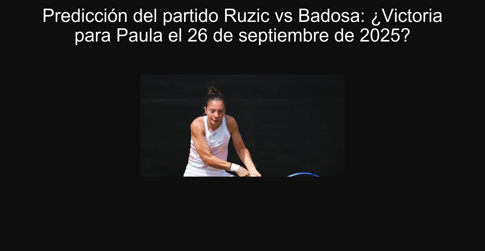 Prediction of the Ruzic vs Badosa party: Victoria for Paula on September 26, 2025?
