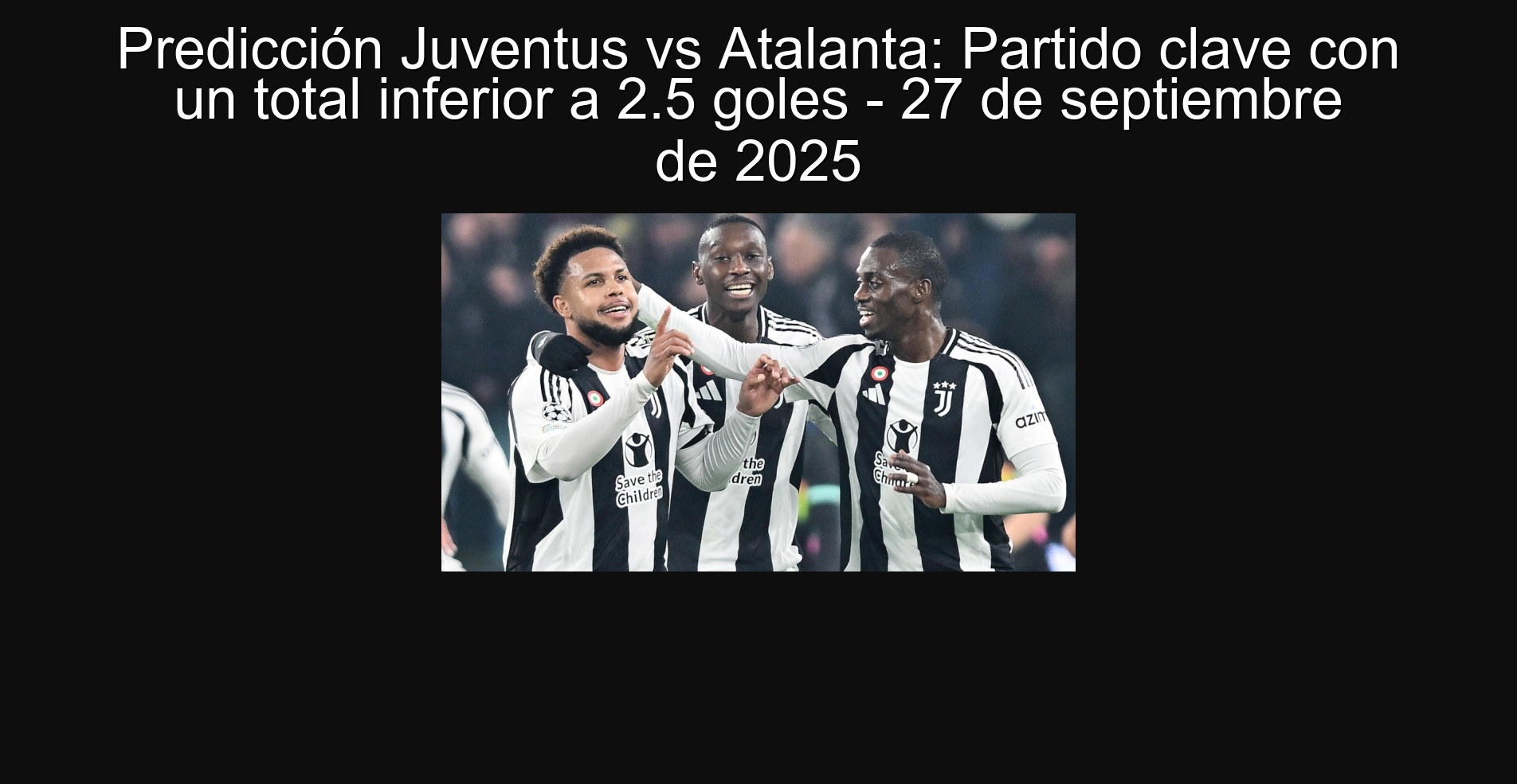 Juventus vs Atalanta Prediction: Key Party with a total of less than 2.5 goals - September 27, 2025 1 Juventus vs Atalanta Prediction: Key Party with a total of less than 2.5 goals - September 27, 2025