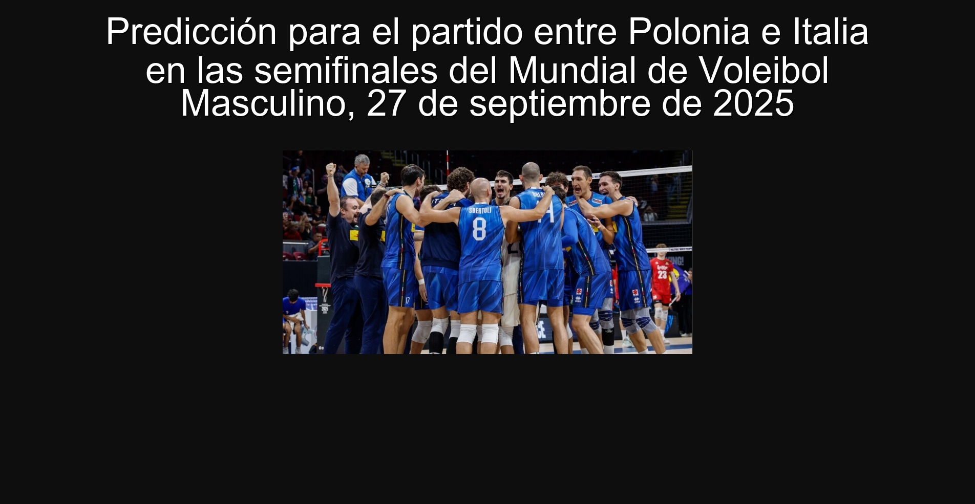 Predicción para el partido entre Polonia e Italia en las semifinales del Mundial de Voleibol Masculino, 27 de septiembre de 2025 1 Predicción para el partido entre Polonia e Italia en las semifinales del Mundial de Voleibol Masculino, 27 de septiembre de 2025