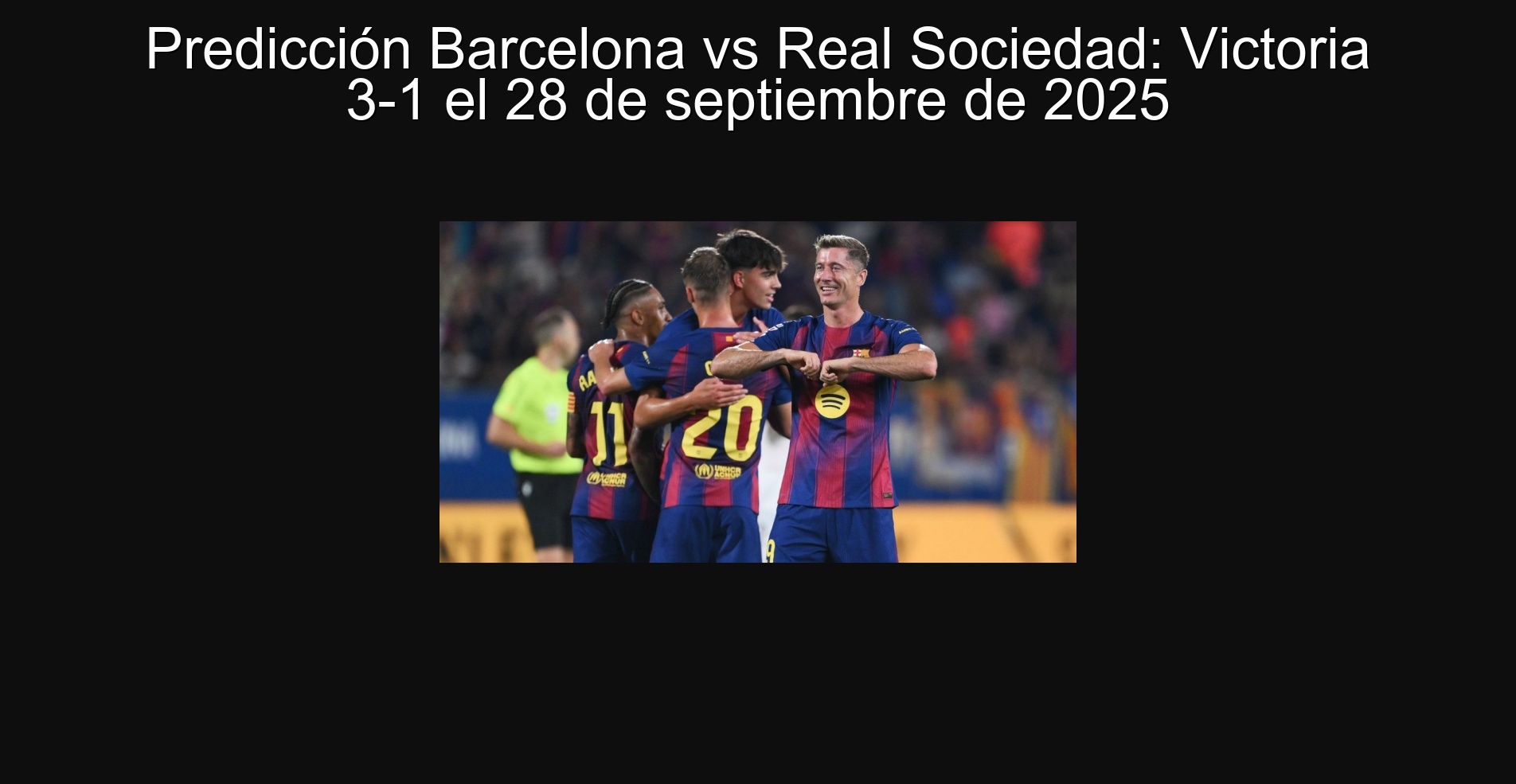 Predicción Barcelona vs Real Sociedad: Victoria 3-1 el 28 de septiembre de 2025 1 Predicción Barcelona vs Real Sociedad: Victoria 3-1 el 28 de septiembre de 2025