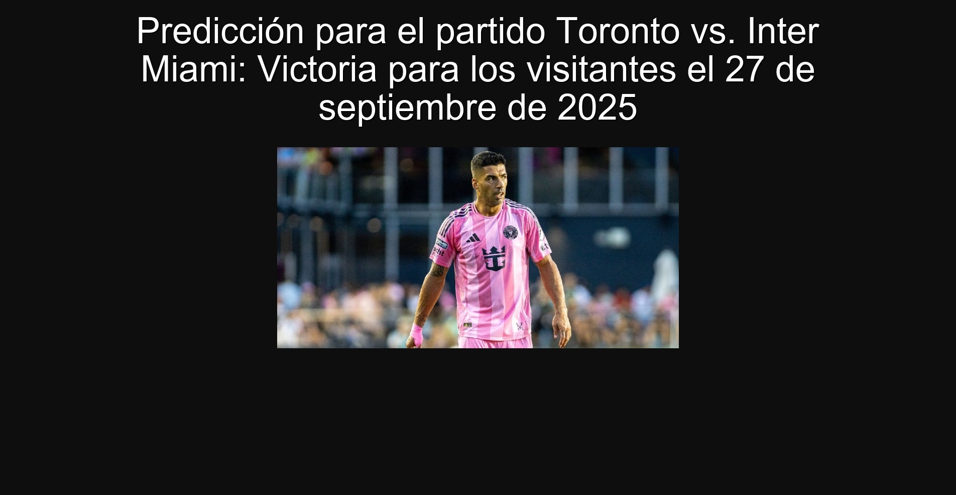 Prediction for the Toronto Vs. Inter Miami: Victoria for visitors on September 27, 2025