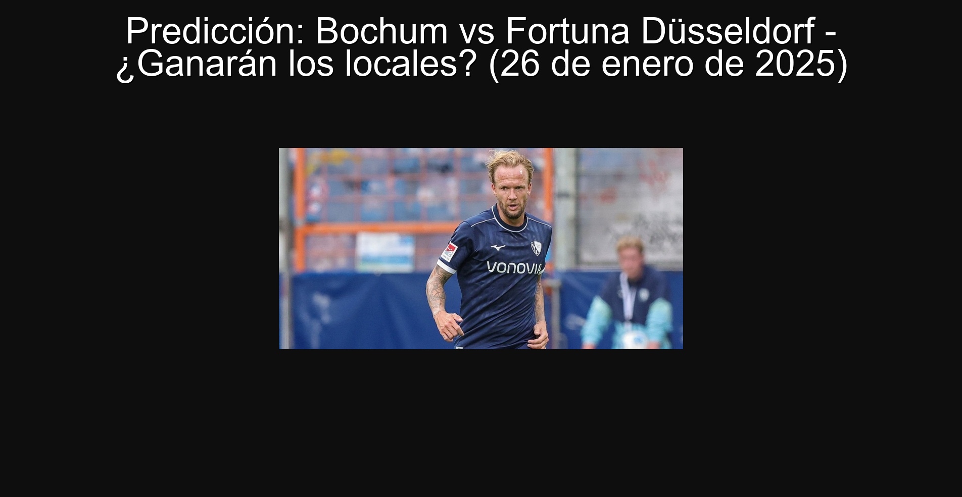Prediction: Bochum vs Fortuna Düsseldorf - Will the premises win? (January 26, 2025)
