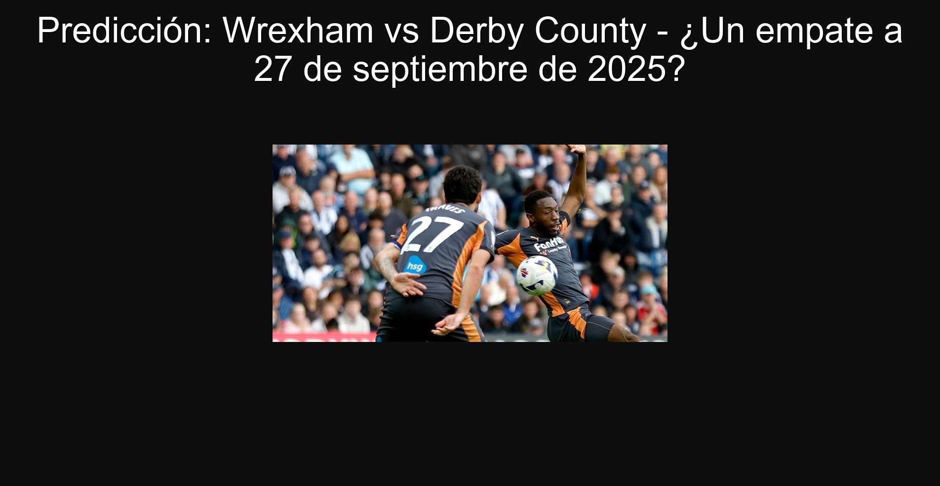 Prediction: Wrexham vs Derby County - A draw on September 27, 2025? 1 Prediction: Wrexham vs Derby County - A draw on September 27, 2025?