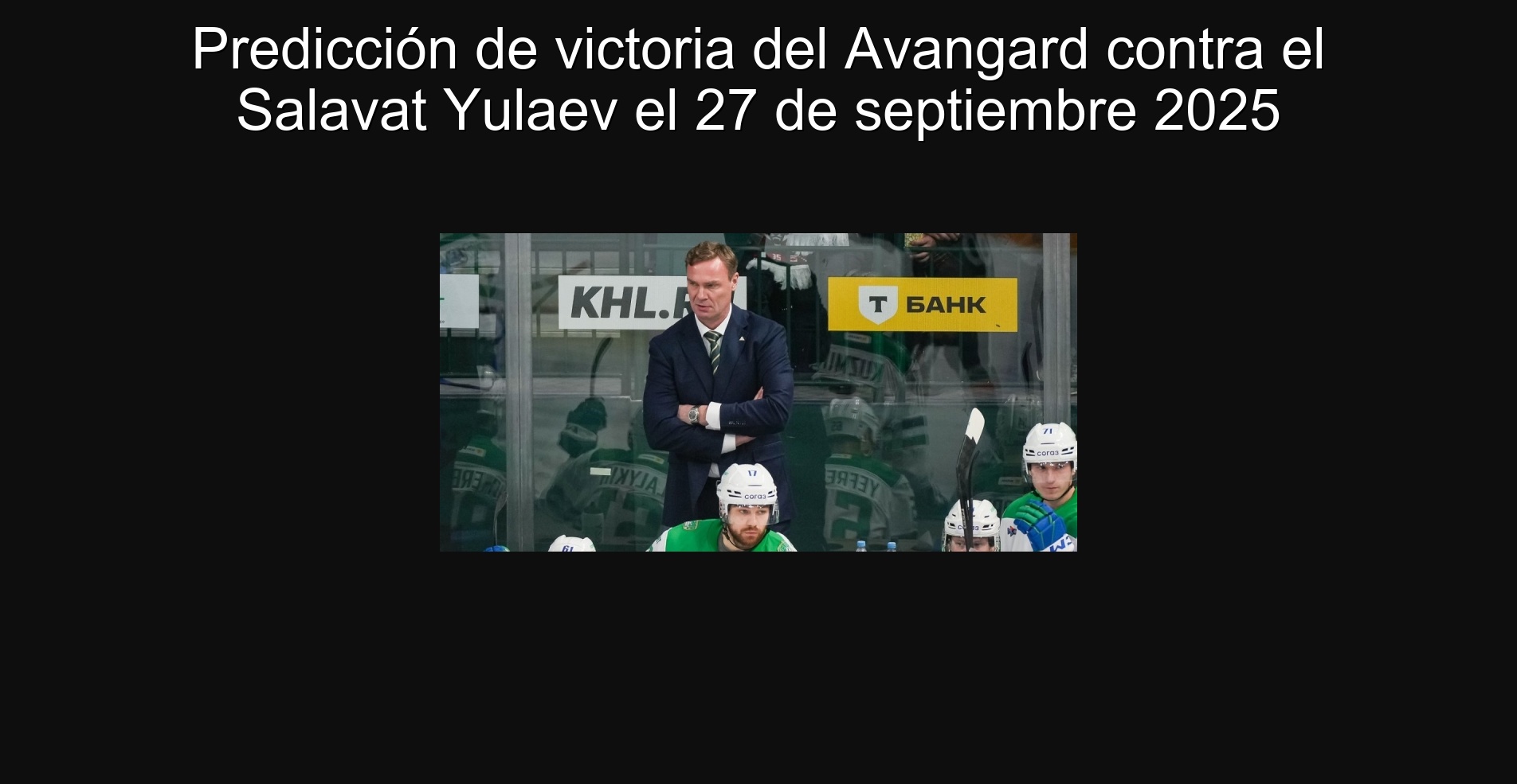 Predicción de victoria del Avangard contra el Salavat Yulaev el 27 de septiembre 2025 1 Predicción de victoria del Avangard contra el Salavat Yulaev el 27 de septiembre 2025
