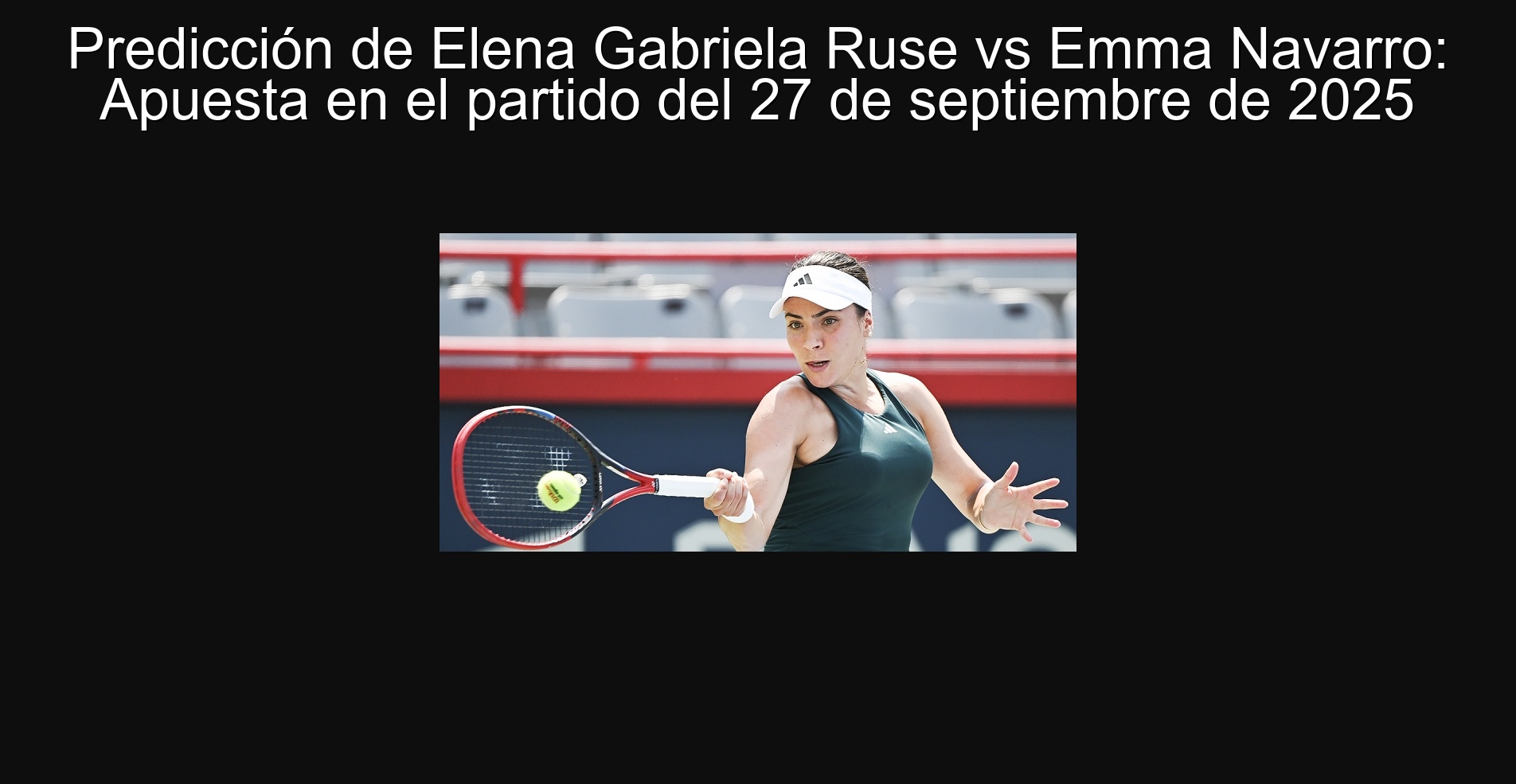 Elena Gabriela Ruse vs Emma Navarro prediction: Bet in the September 27, 2025 1 match 305754