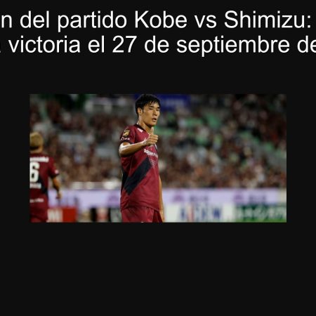 Predicción del partido Kobe vs Shimizu: ¡Kobe se lleva la victoria el 27 de septiembre de 2025!