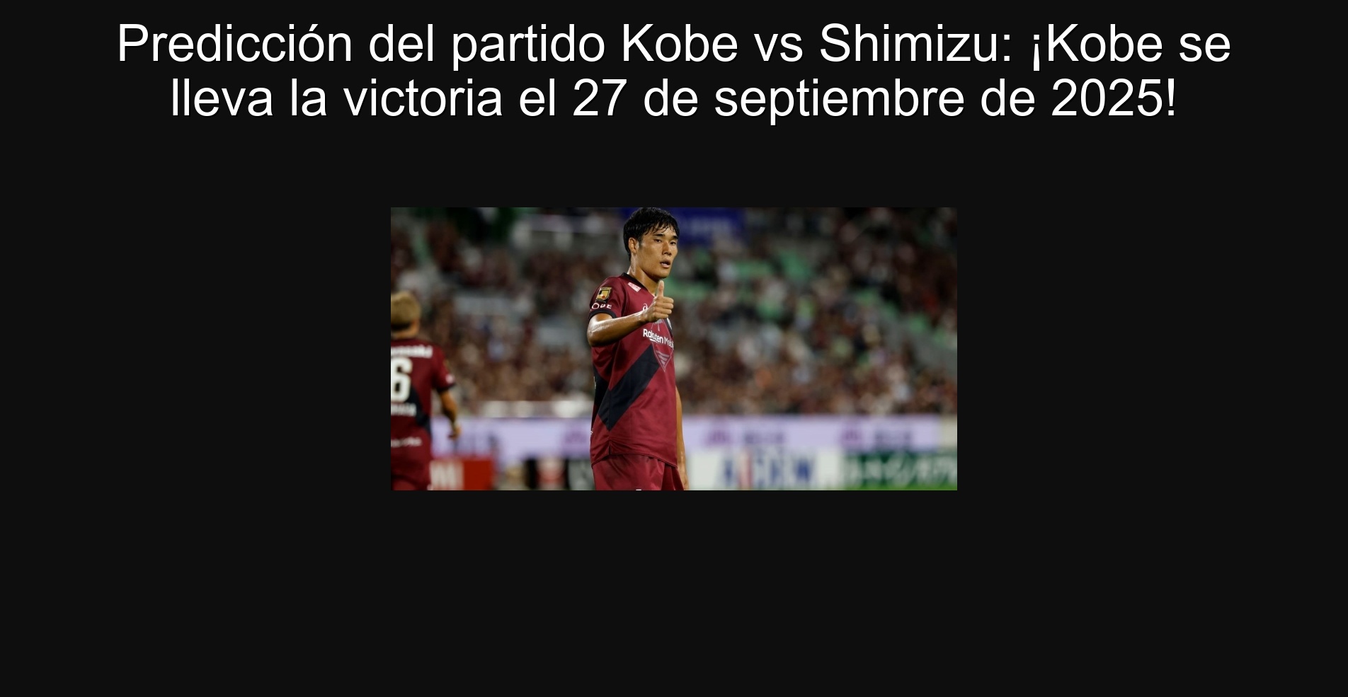 Kobe vs Shimizu party prediction: Kobe takes the victory on September 27, 2025! 1 305786