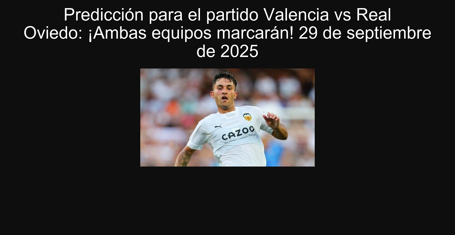 Prediction for the Valencia vs Real Oviedo match: Both teams will mark! September 29, 2025