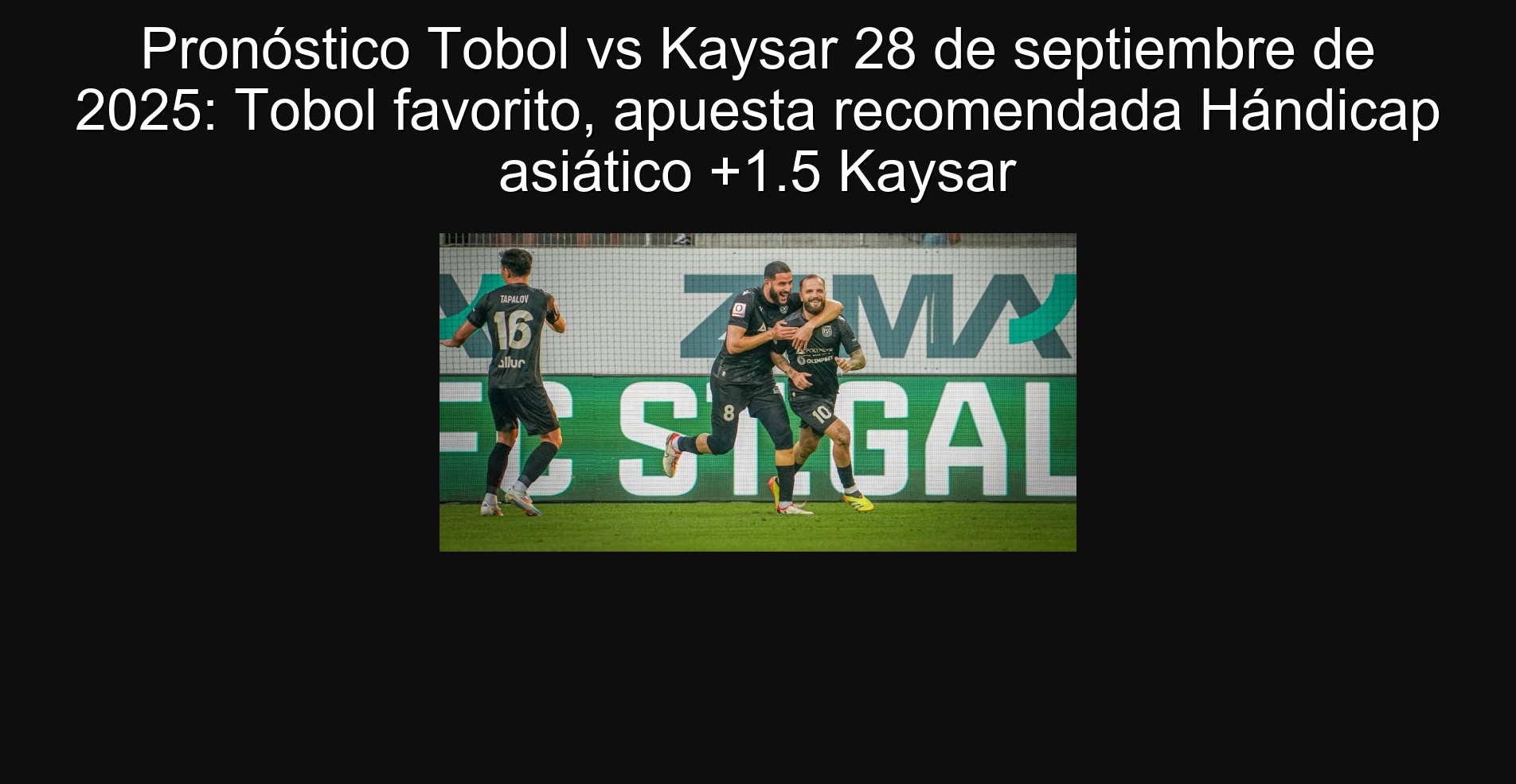Tobol vs Kaysar Prognosis September 28, 2025: Favorite Tobol, Recommended Apicap Asian +1.5 Kaysar Bet