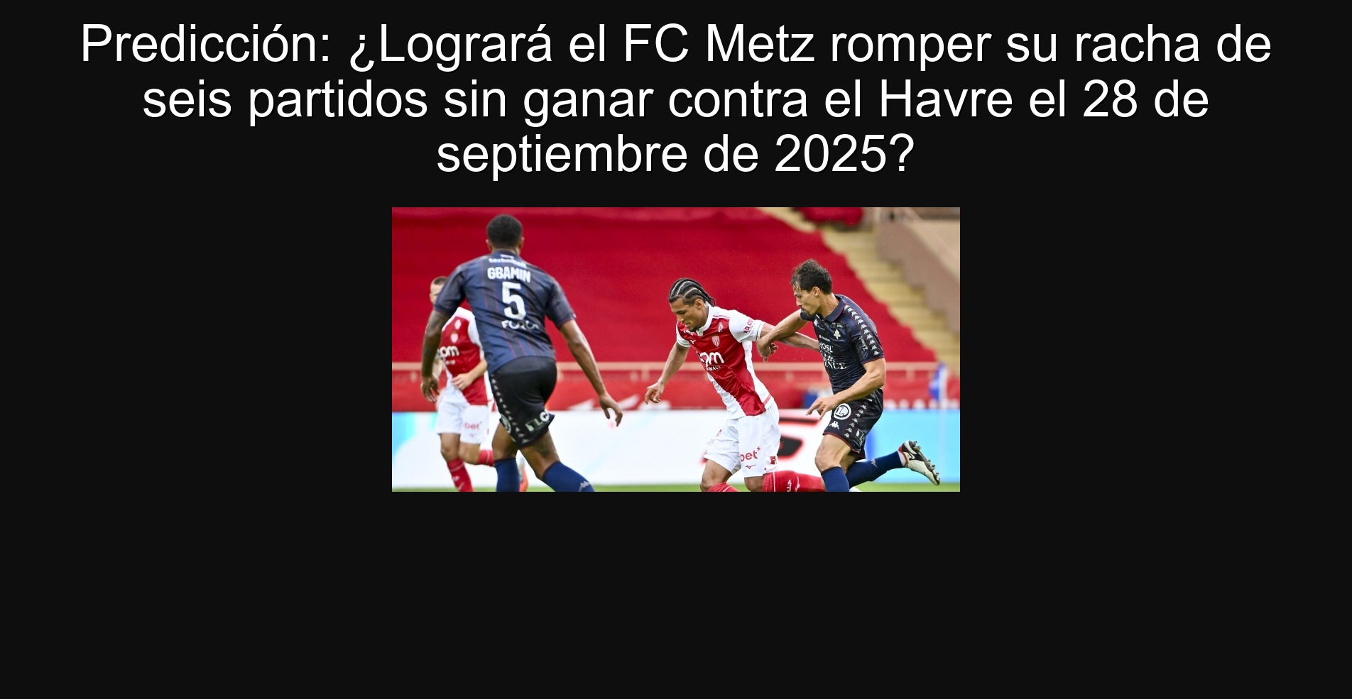 Prediction: Will the FC Metz achieve your six -game streak without winning against Havre on September 28, 2025? 1 306265