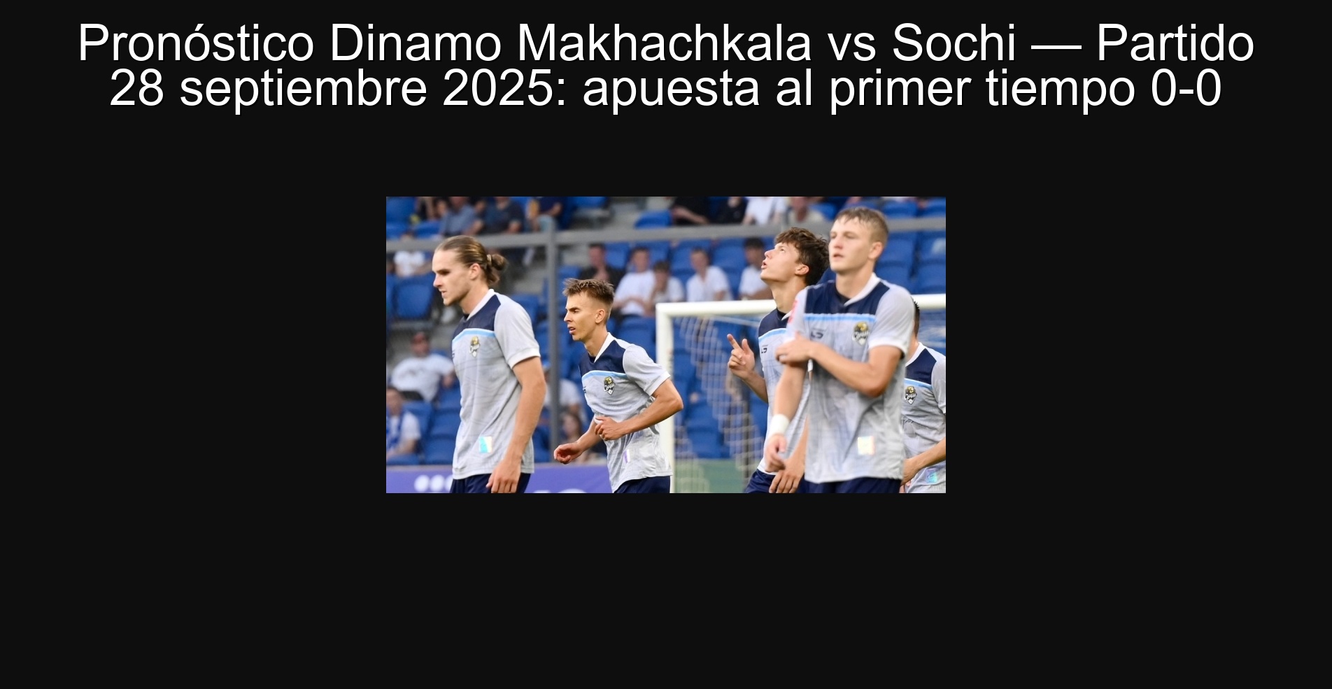 Dinamo Makhachkala vs. Sochi prognosis-September 28, 2025: Bet on the first half 0-0 1 306364