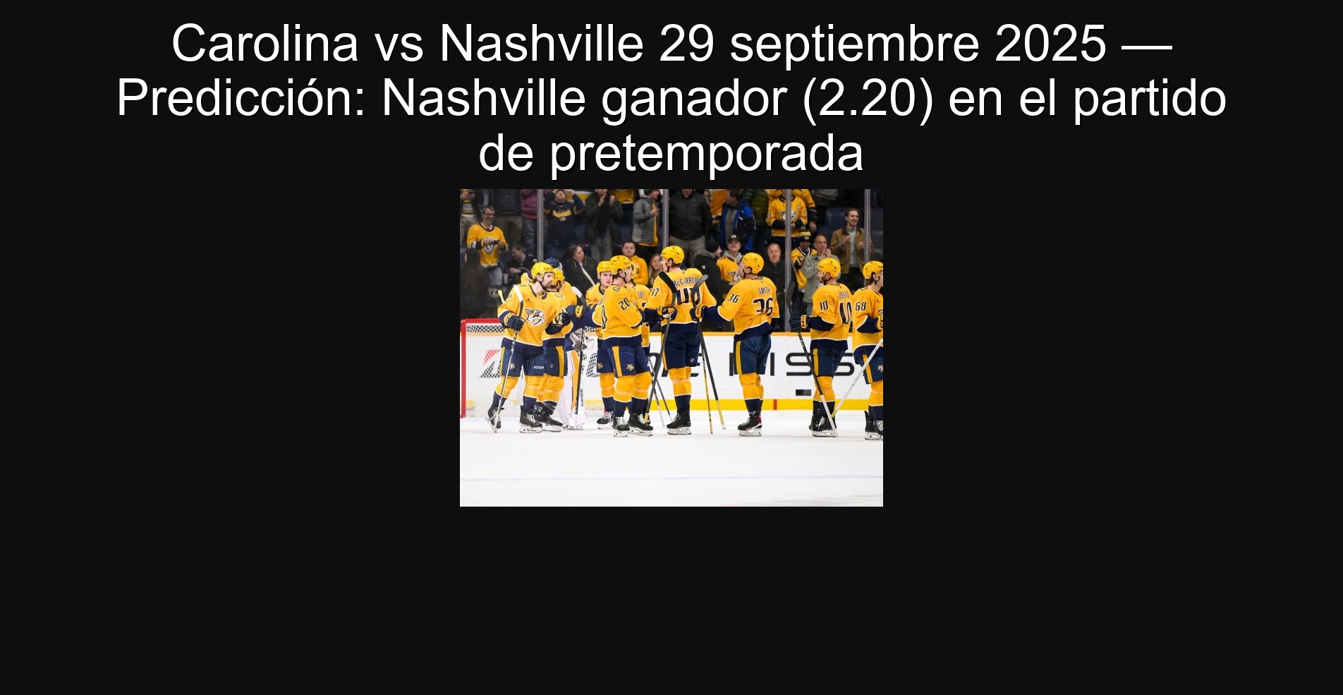 Carolina vs Nashville 29 septiembre 2025 — Predicción: Nashville ganador (2.20) en el partido de pretemporada 1 Carolina vs Nashville 29 septiembre 2025 — Predicción: Nashville ganador (2.20) en el partido de pretemporada