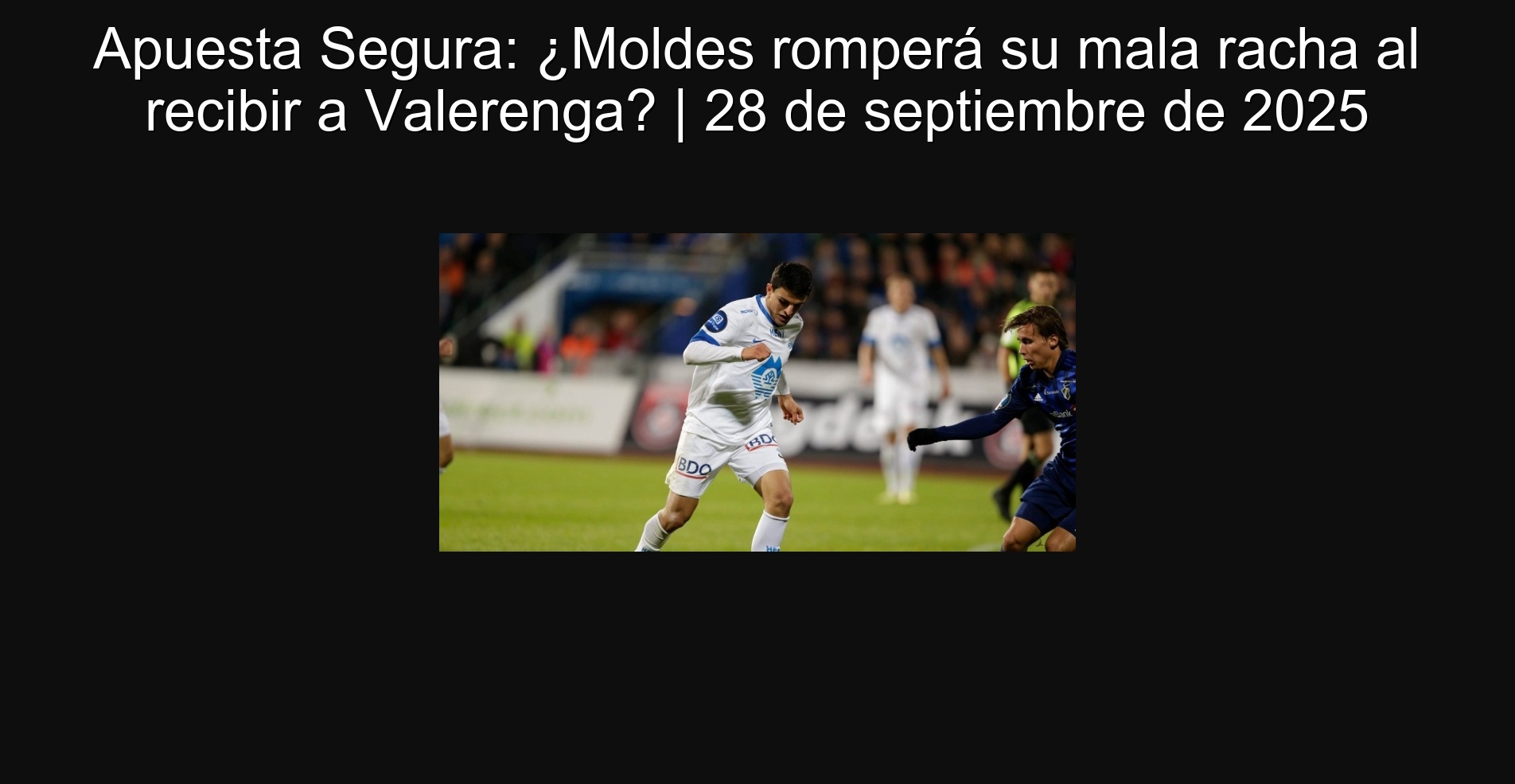 Safe bet: Will Mold break your bad streak when receiving Valerenga? | September 28, 2025