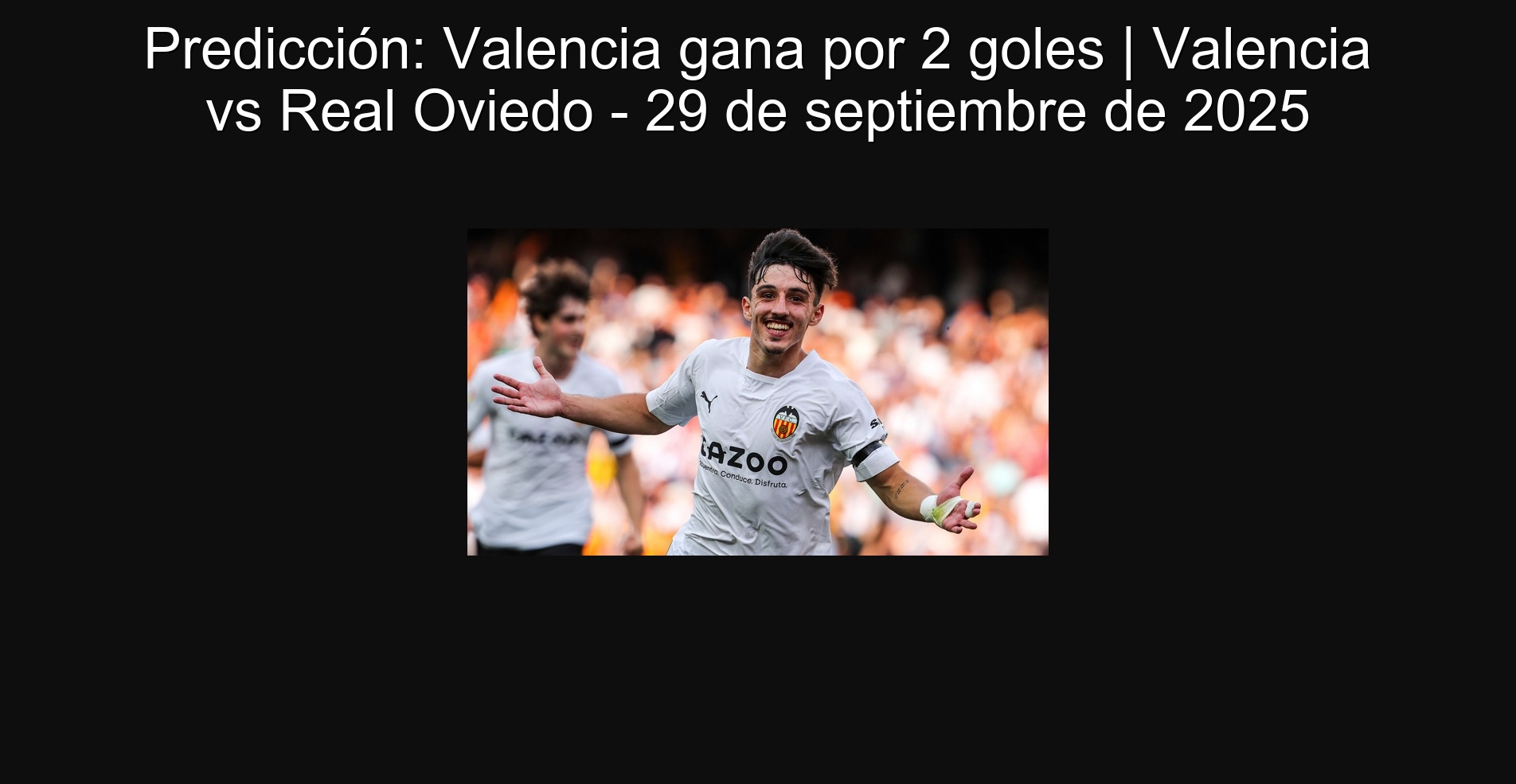 Prediction: Valencia wins for 2 goals | Valencia vs Real Oviedo - September 29, 2025