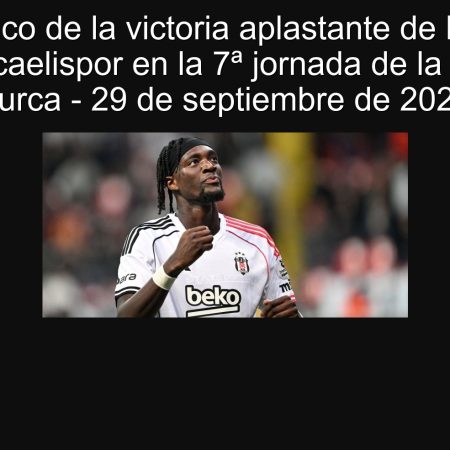 Pronóstico de la victoria aplastante de Beşiktaş sobre Kocaelispor en la 7ª jornada de la Superliga Turca – 29 de septiembre de 2025