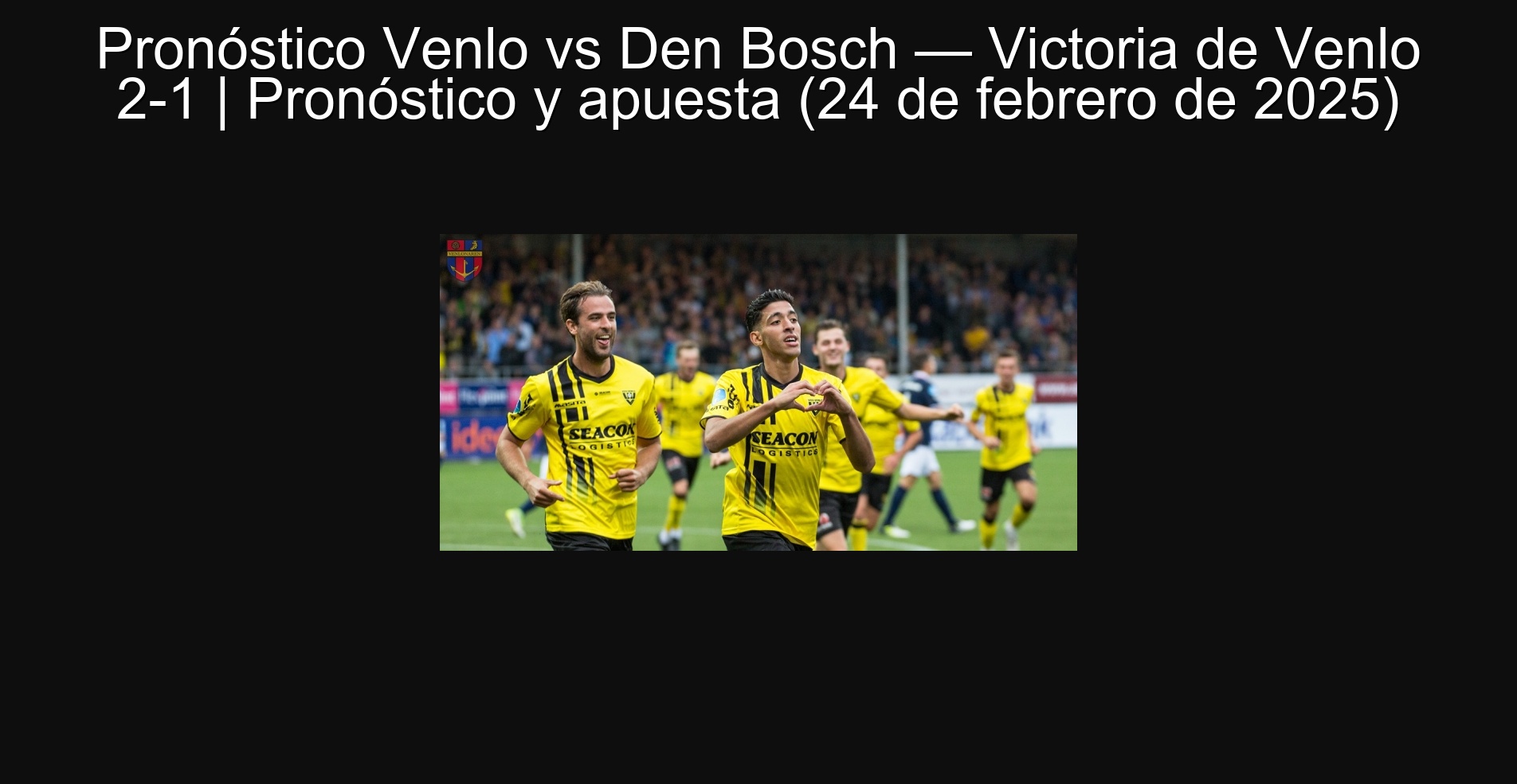 Forecast Venlo vs den Bosch-Victoria de Venlo 2-1 | Forecast and bet (February 24, 2025)