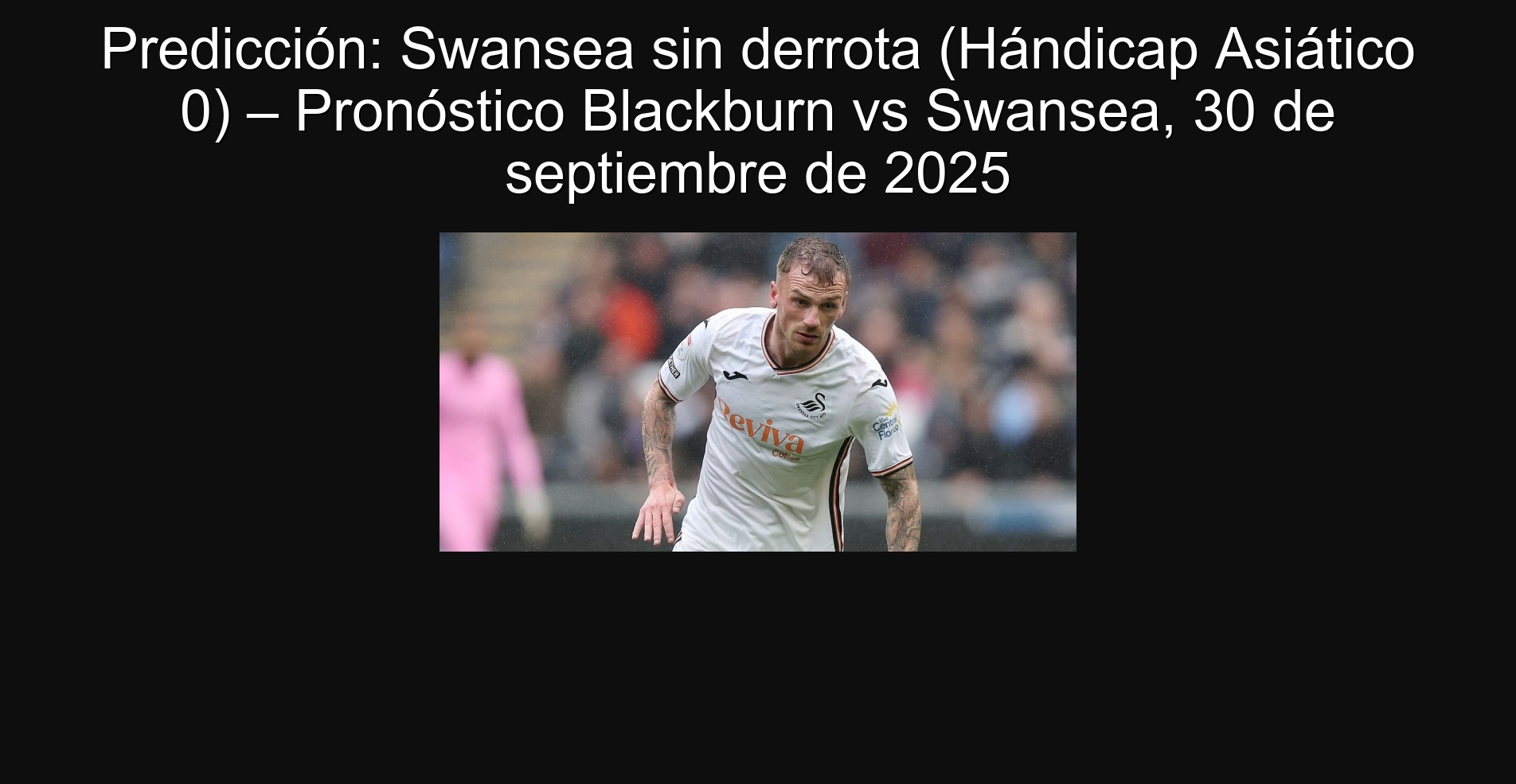 Prediction: Swansea without defeat (Asian handicap 0) - Blackburn vs Swansea prognosis, September 30, 2025