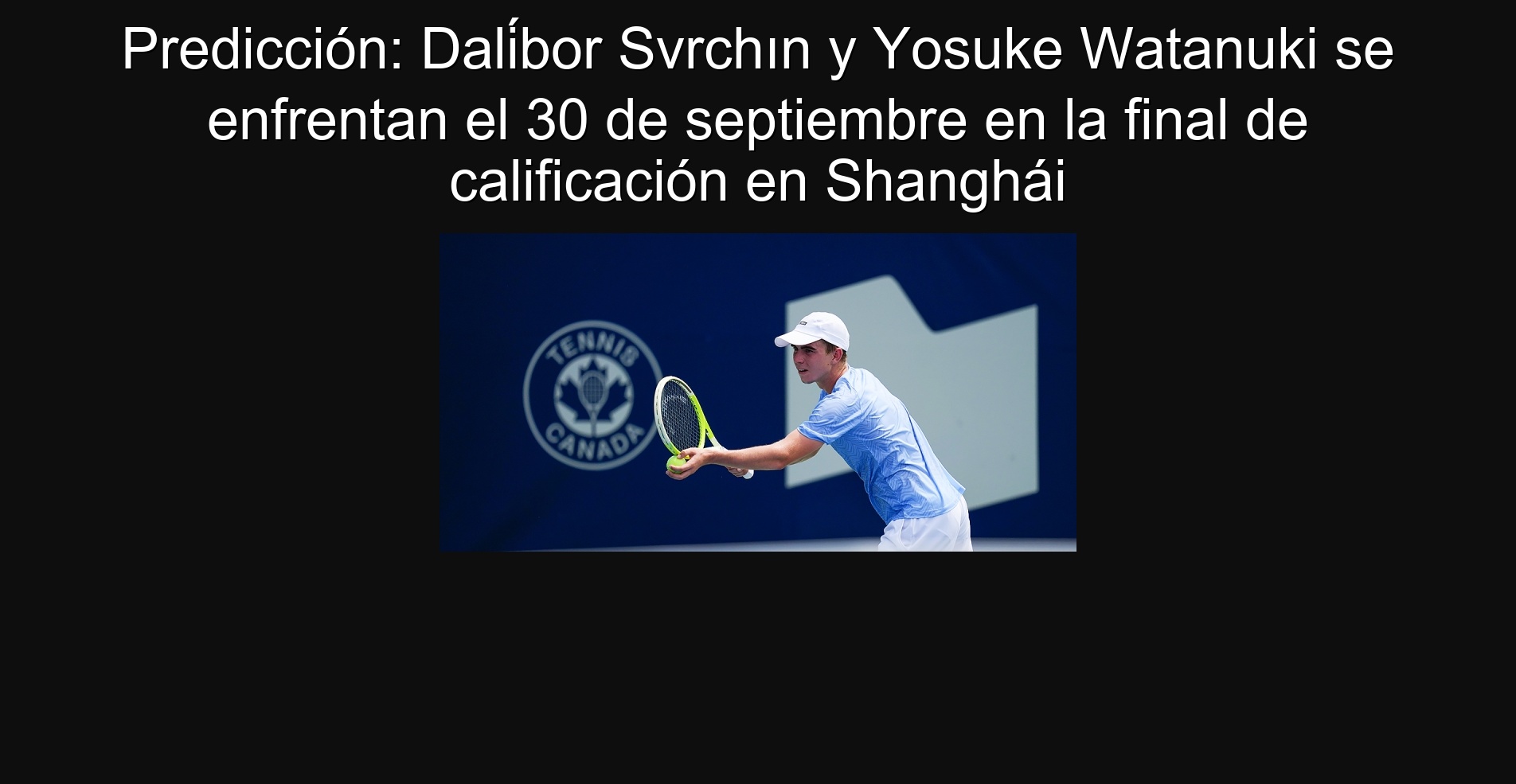 Prediction: Dalíbal Svrchın and Yosuke Watanuki face September 30 at the Shanghai qualification final