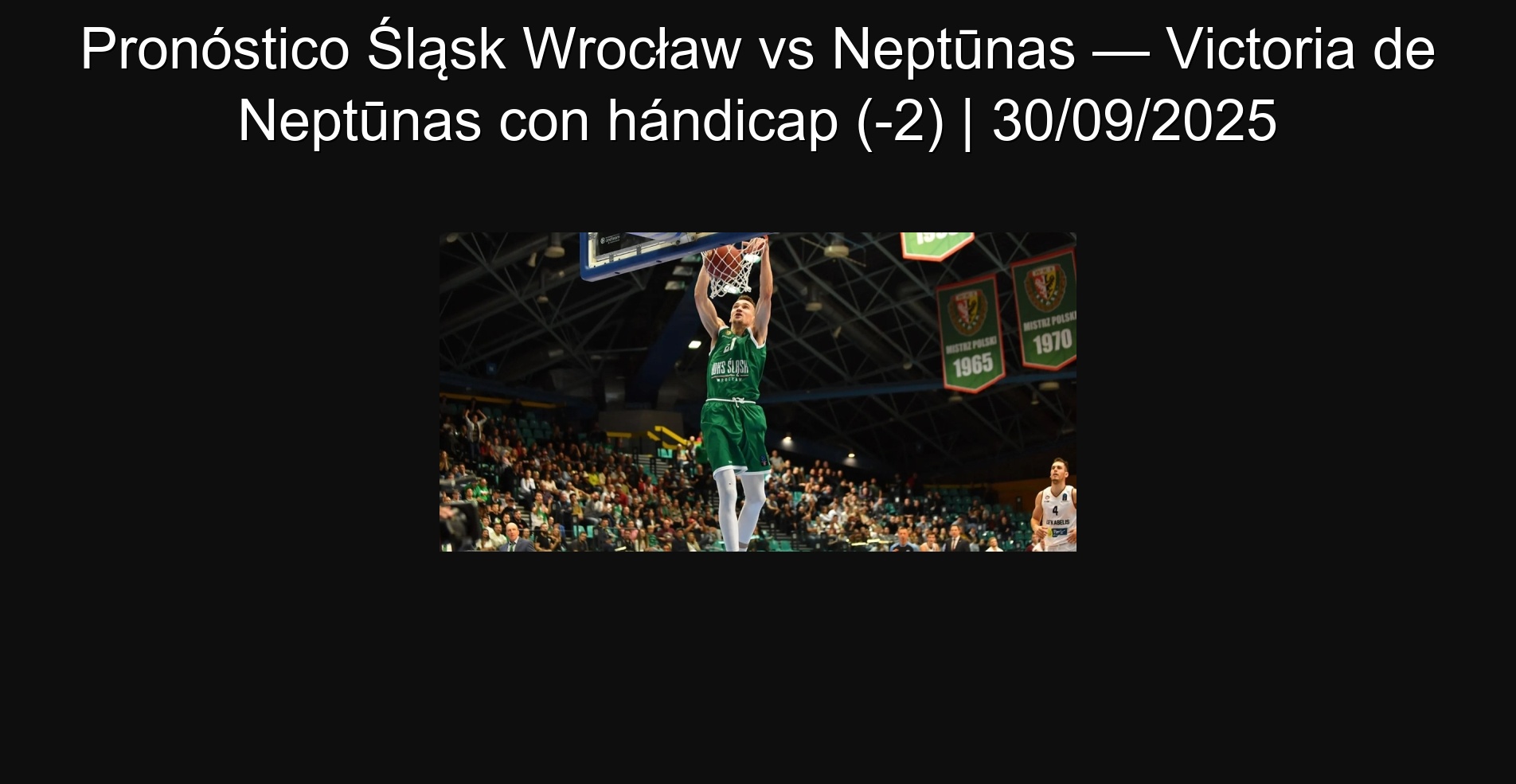 Pronóstico Śląsk Wrocław vs Neptūnas — Victoria de Neptūnas con hándicap (-2) | 30/09/2025 1 306986