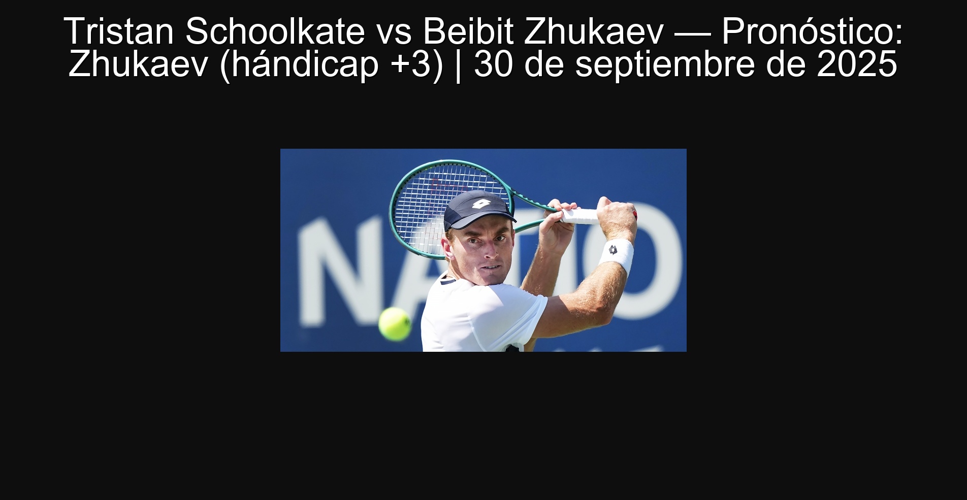 Tristan Schoolkate vs Beibit Zhukaev — Pronóstico: Zhukaev (hándicap +3) | 30 de septiembre de 2025 1 307002