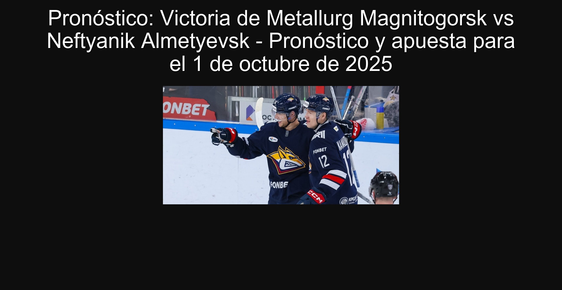 Pronóstico: Victoria de Metallurg Magnitogorsk vs Neftyanik Almetyevsk - Pronóstico y apuesta para el 1 de octubre de 2025 1 Pronóstico: Victoria de Metallurg Magnitogorsk vs Neftyanik Almetyevsk - Pronóstico y apuesta para el 1 de octubre de 2025
