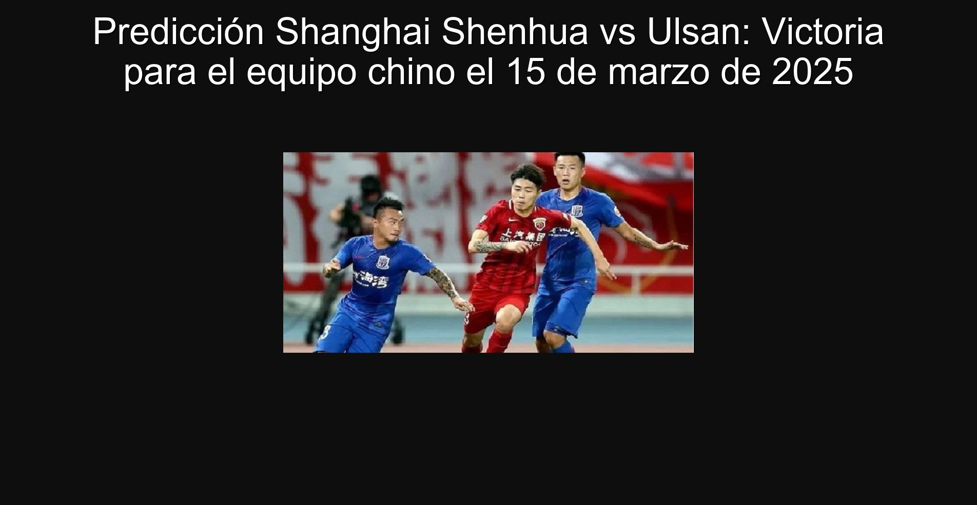 Shanghai Shenhua vs Ulsan Prediction: Victoria for the Chinese team on March 15, 2025 1 307127
