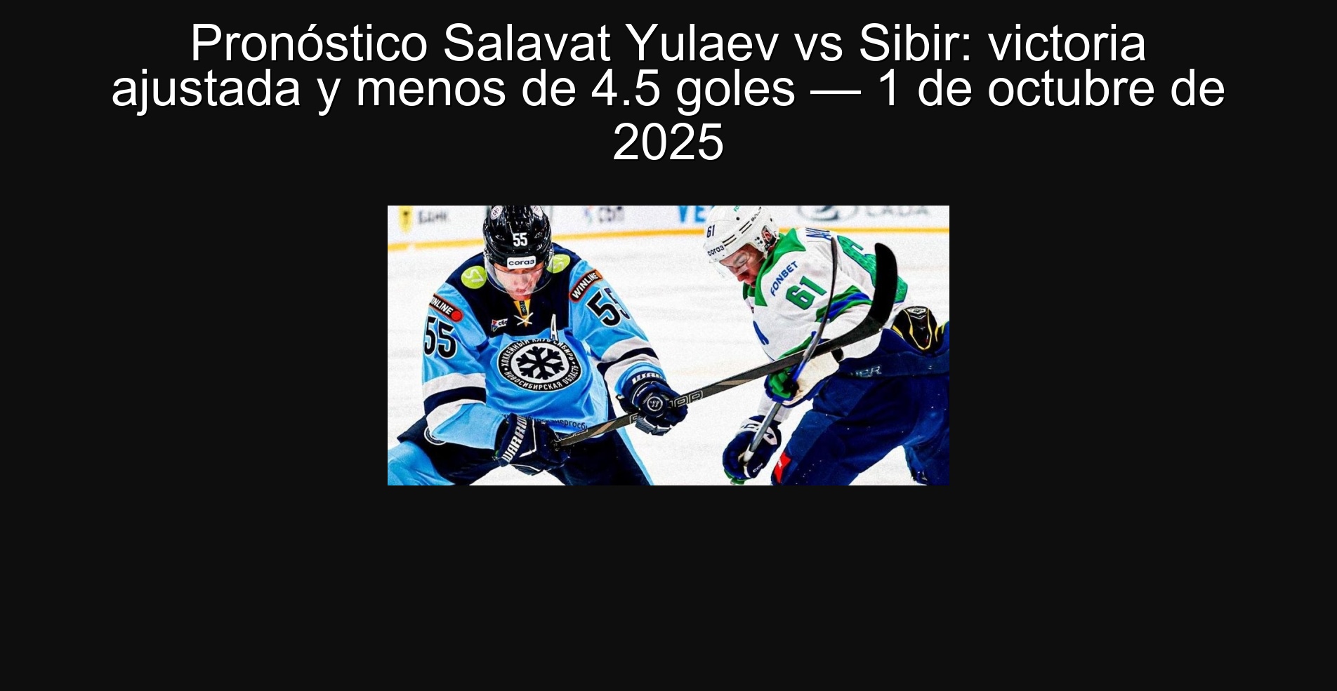 Salavat Yulaev vs Sibir Forecast: Adjusted Victoria and less than 4.5 goals - October 1, 2025 1 307225