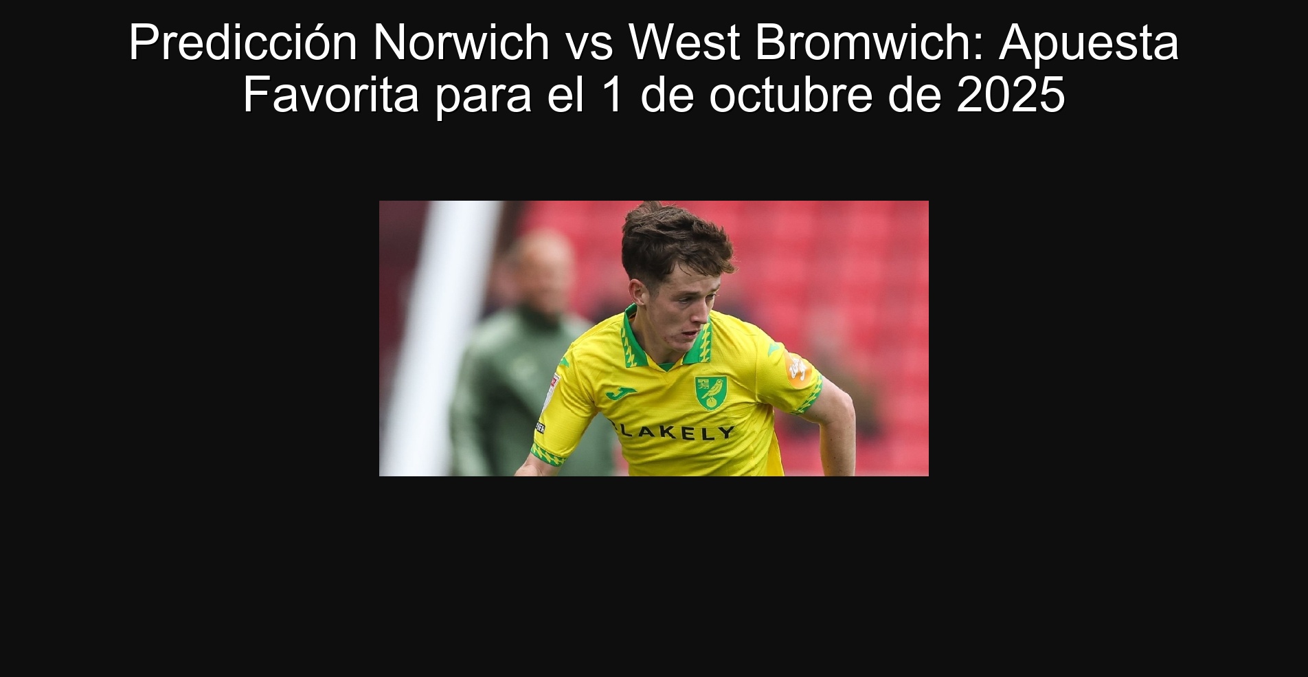 Norwich vs West Bromwich prediction: favorite commitment for October 1, 2025