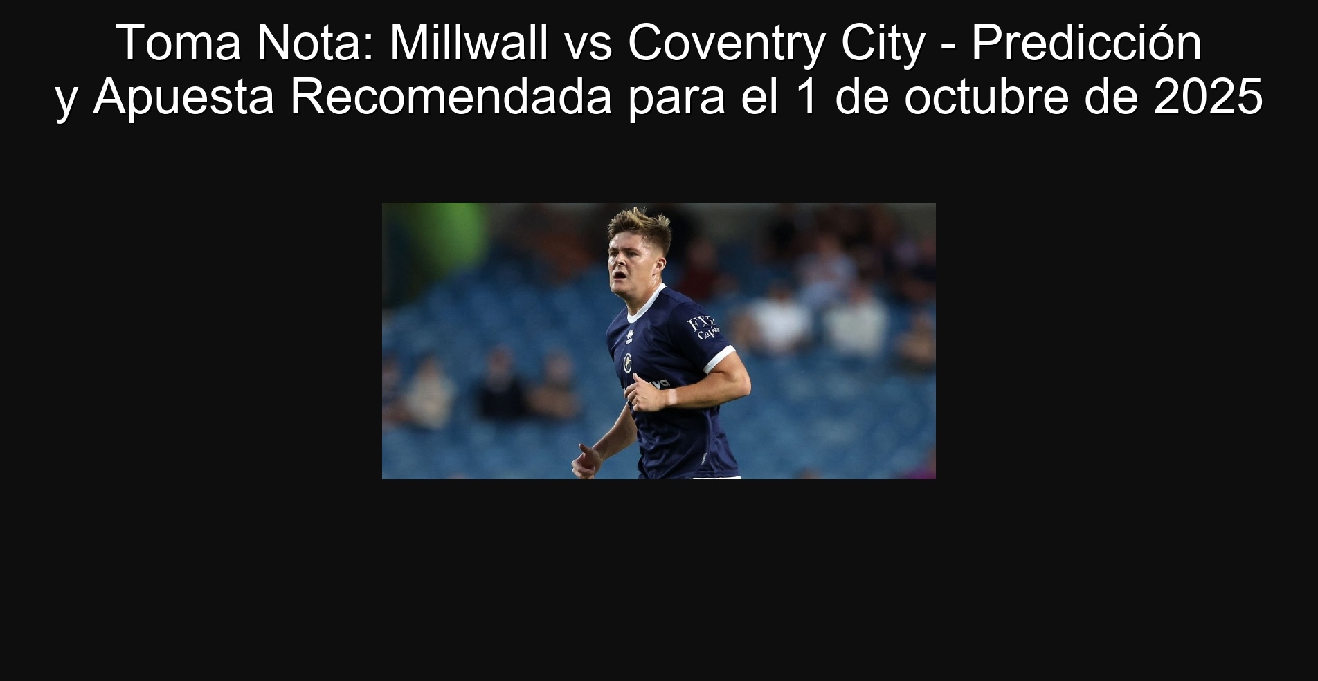 Toma Nota: Millwall vs Coventry City - Predicción y Apuesta Recomendada para el 1 de octubre de 2025 1 307234