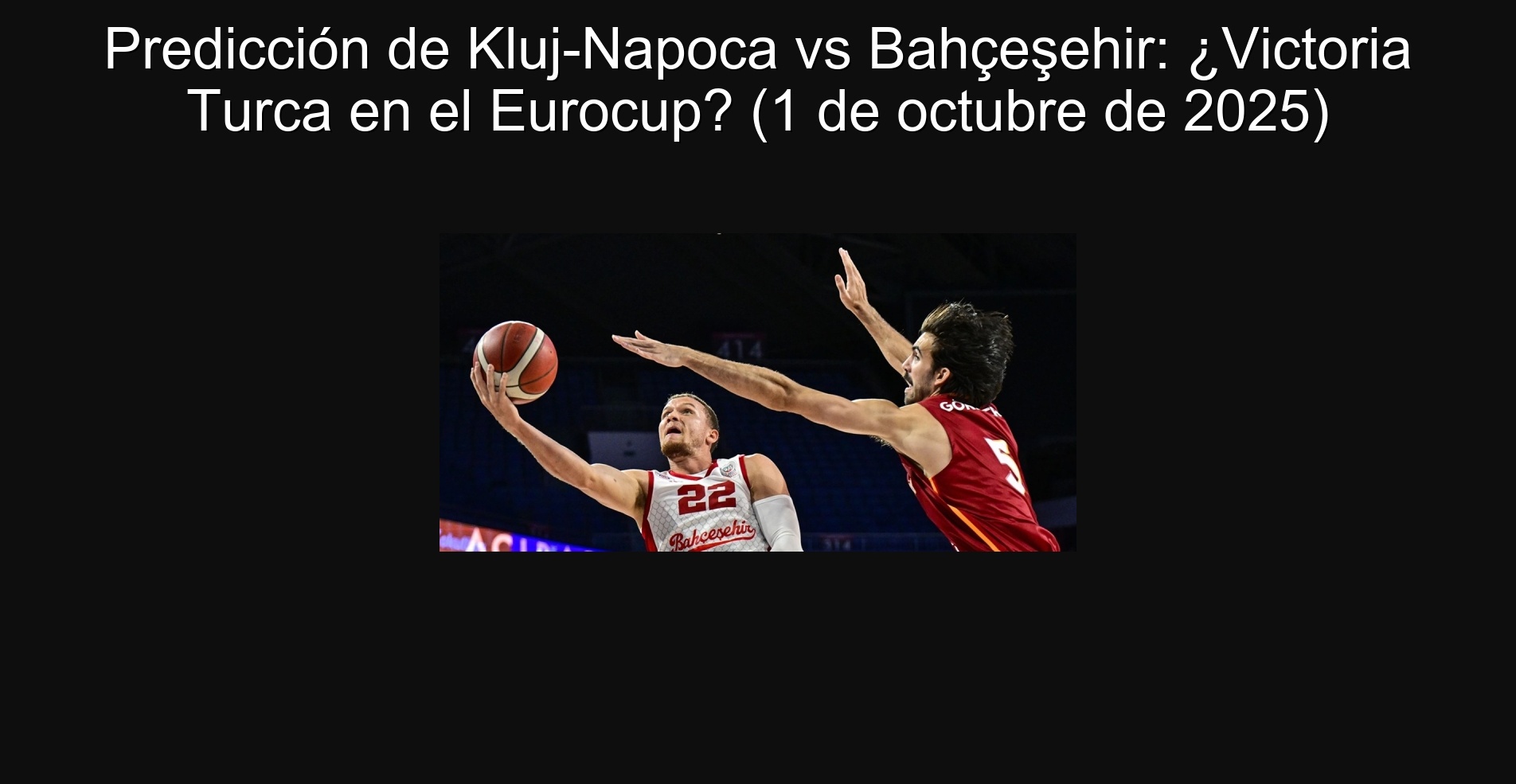 Predicción de Kluj-Napoca vs Bahçeşehir: ¿Victoria Turca en el Eurocup? (1 de octubre de 2025) 1 307372