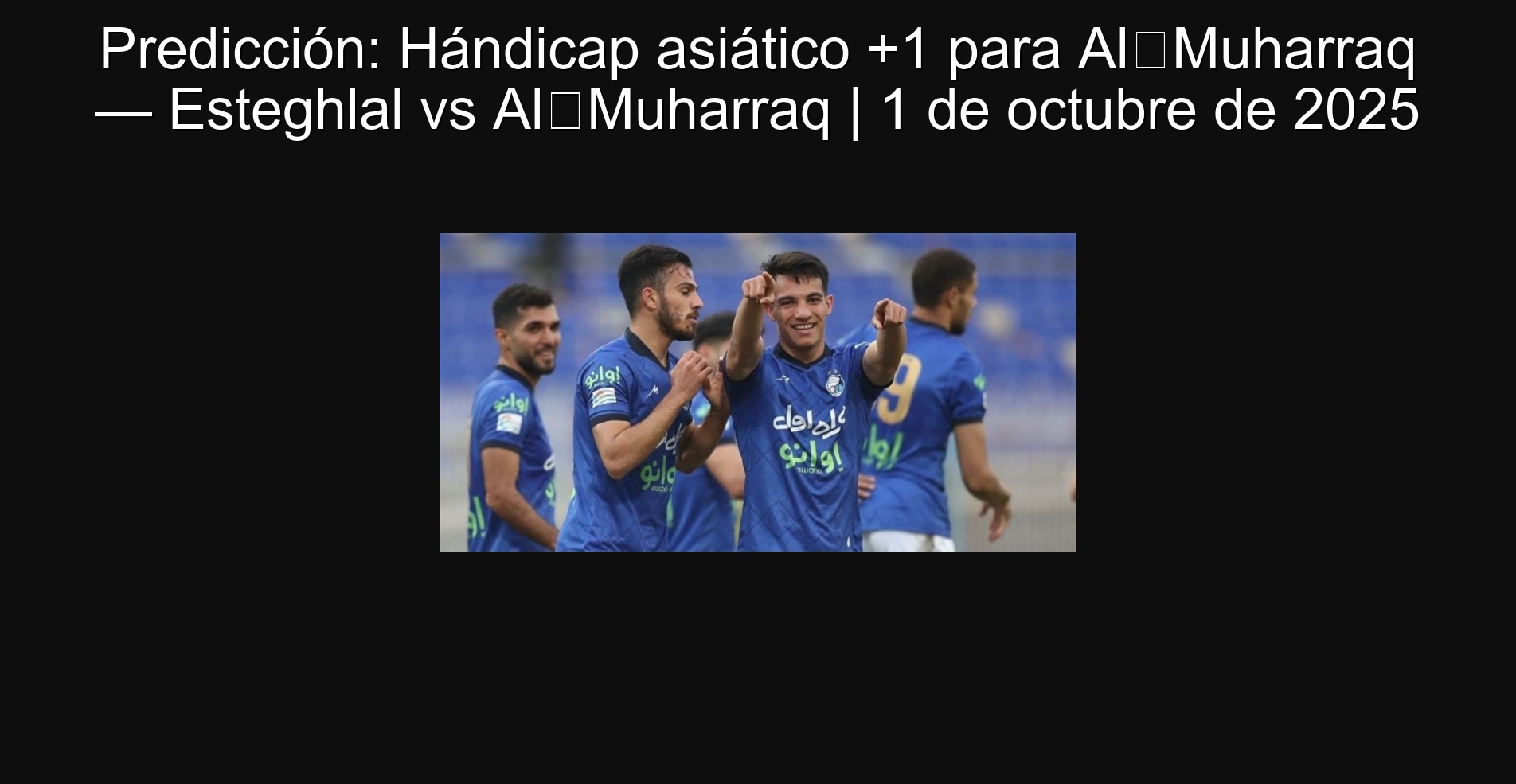Predicción: Hándicap asiático +1 para Al‑Muharraq — Esteghlal vs Al‑Muharraq | 1 de octubre de 2025 1 307390
