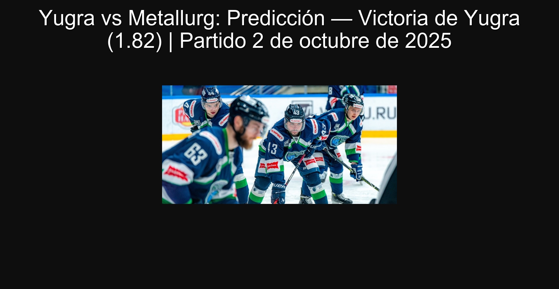 Yugra vs Metallurg: Predicción — Victoria de Yugra (1.82) | Partido 2 de octubre de 2025 1 Yugra vs Metallurg: Predicción — Victoria de Yugra (1.82) | Partido 2 de octubre de 2025