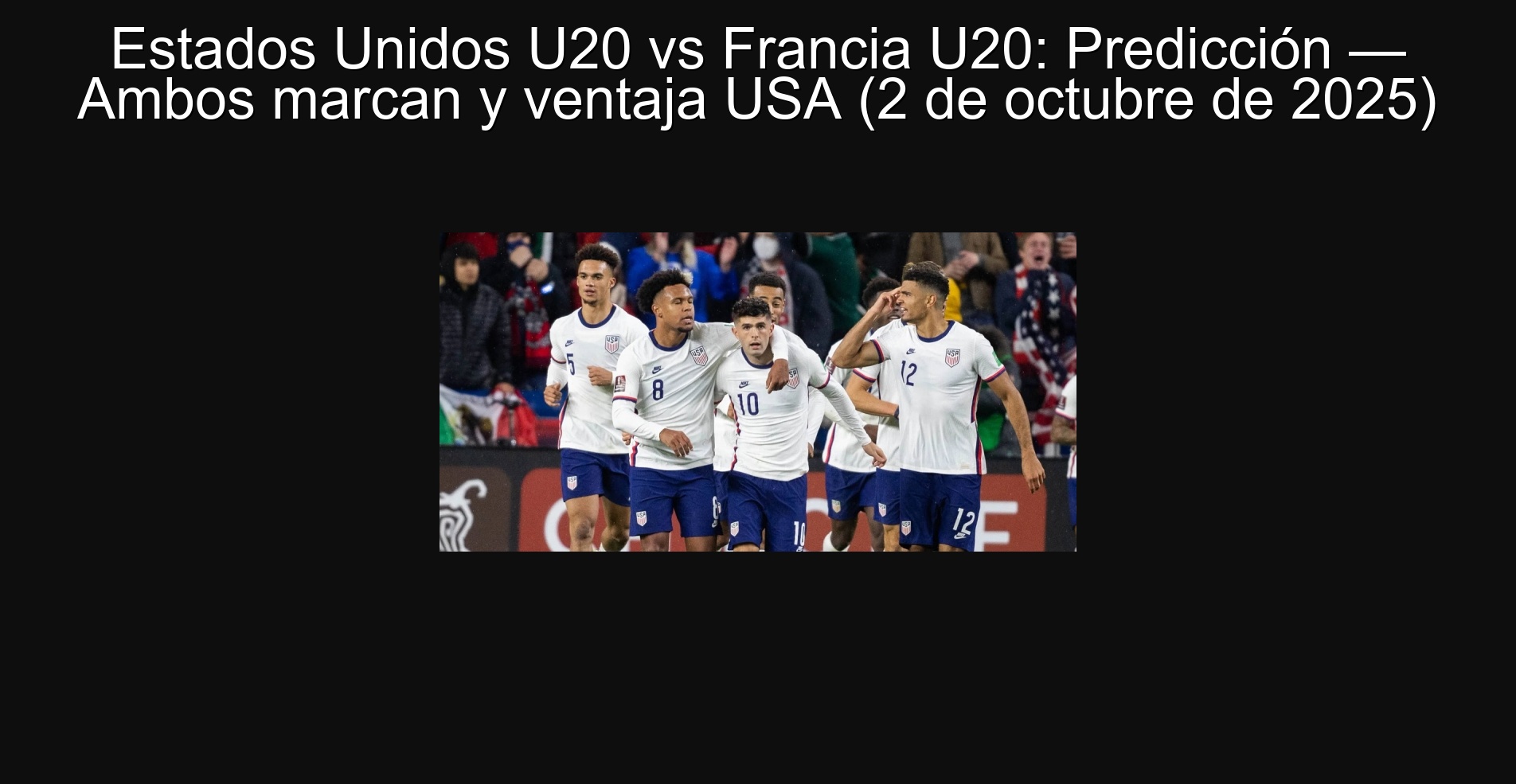 United States U20 vs. France U20: Prediction - both mark and advantage USA (October 2, 2025) 1 United States U20 vs. France U20: Prediction - both mark and advantage USA (October 2, 2025)