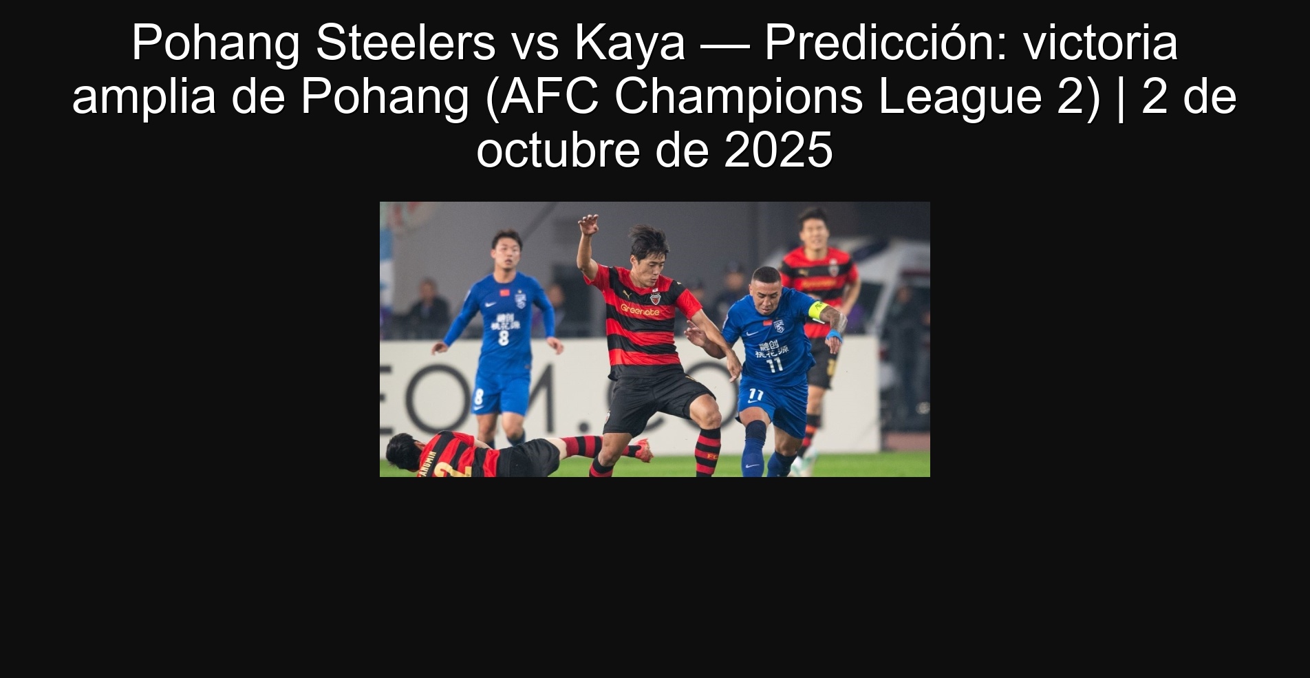 Pohang Steelers vs Kaya — Predicción: victoria amplia de Pohang (AFC Champions League 2) | 2 de octubre de 2025 1 Pohang Steelers vs Kaya — Predicción: victoria amplia de Pohang (AFC Champions League 2) | 2 de octubre de 2025