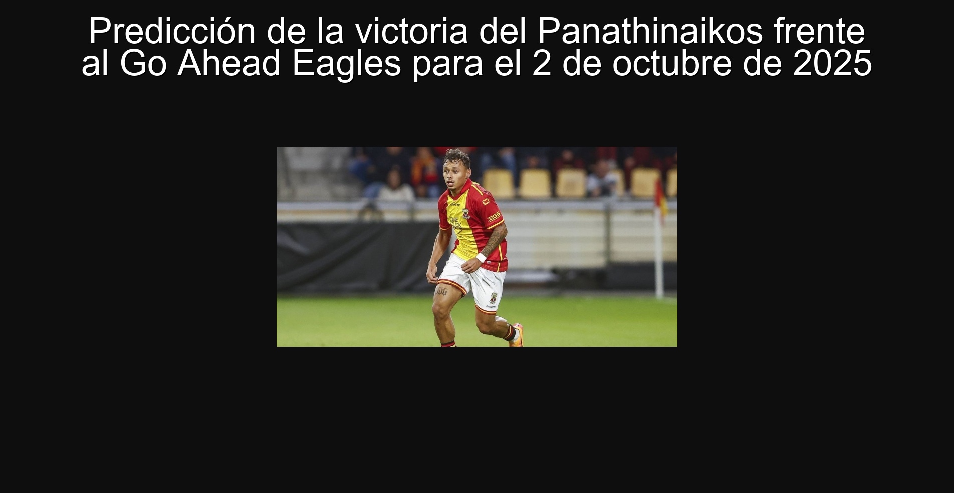 Predicción de la victoria del Panathinaikos frente al Go Ahead Eagles para el 2 de octubre de 2025 1 Predicción de la victoria del Panathinaikos frente al Go Ahead Eagles para el 2 de octubre de 2025