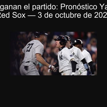 Yankees ganan el partido: Pronóstico Yankees vs Red Sox — 3 de octubre de 2025