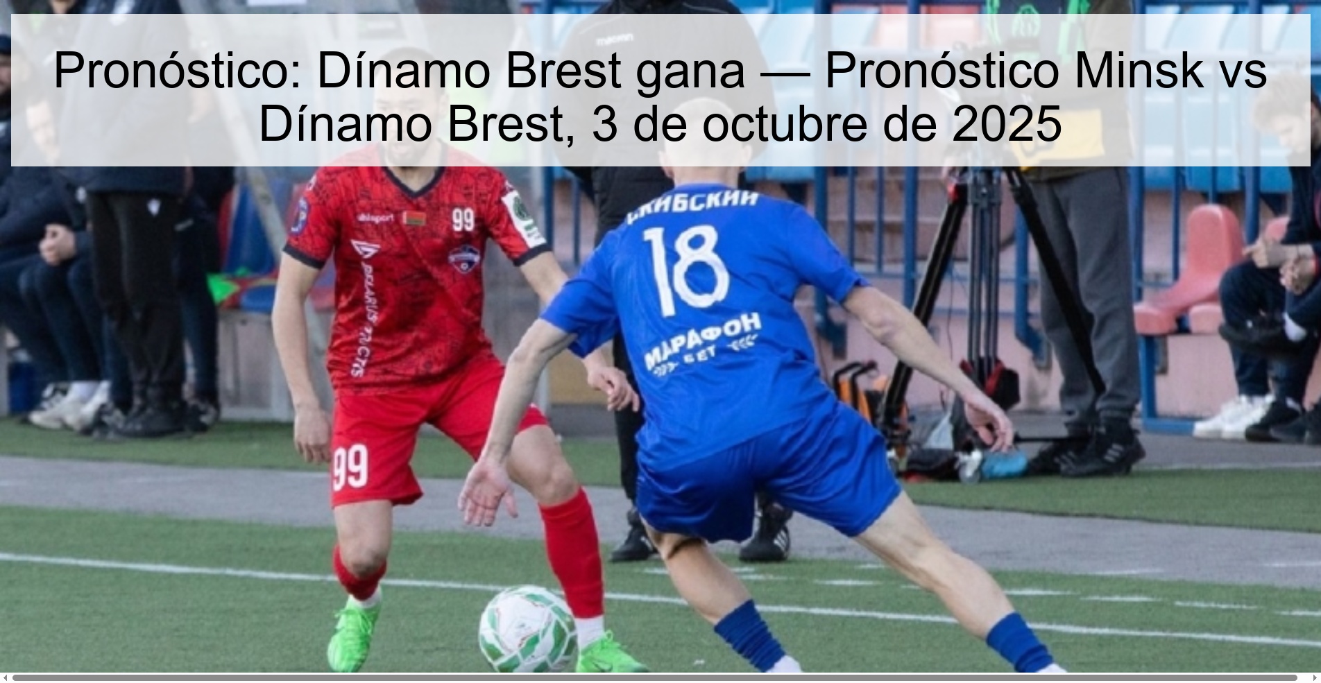 Pronóstico: Dínamo Brest gana — Pronóstico Minsk vs Dínamo Brest, 3 de octubre de 2025 1 Pronóstico: Dínamo Brest gana — Pronóstico Minsk vs Dínamo Brest, 3 de octubre de 2025