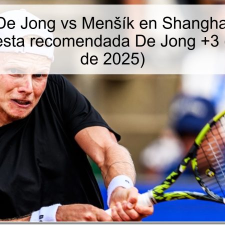 Predicción: De Jong vs Menšík en Shanghai — Favorito Menšík, apuesta recomendada De Jong +3 (4 de octubre de 2025)