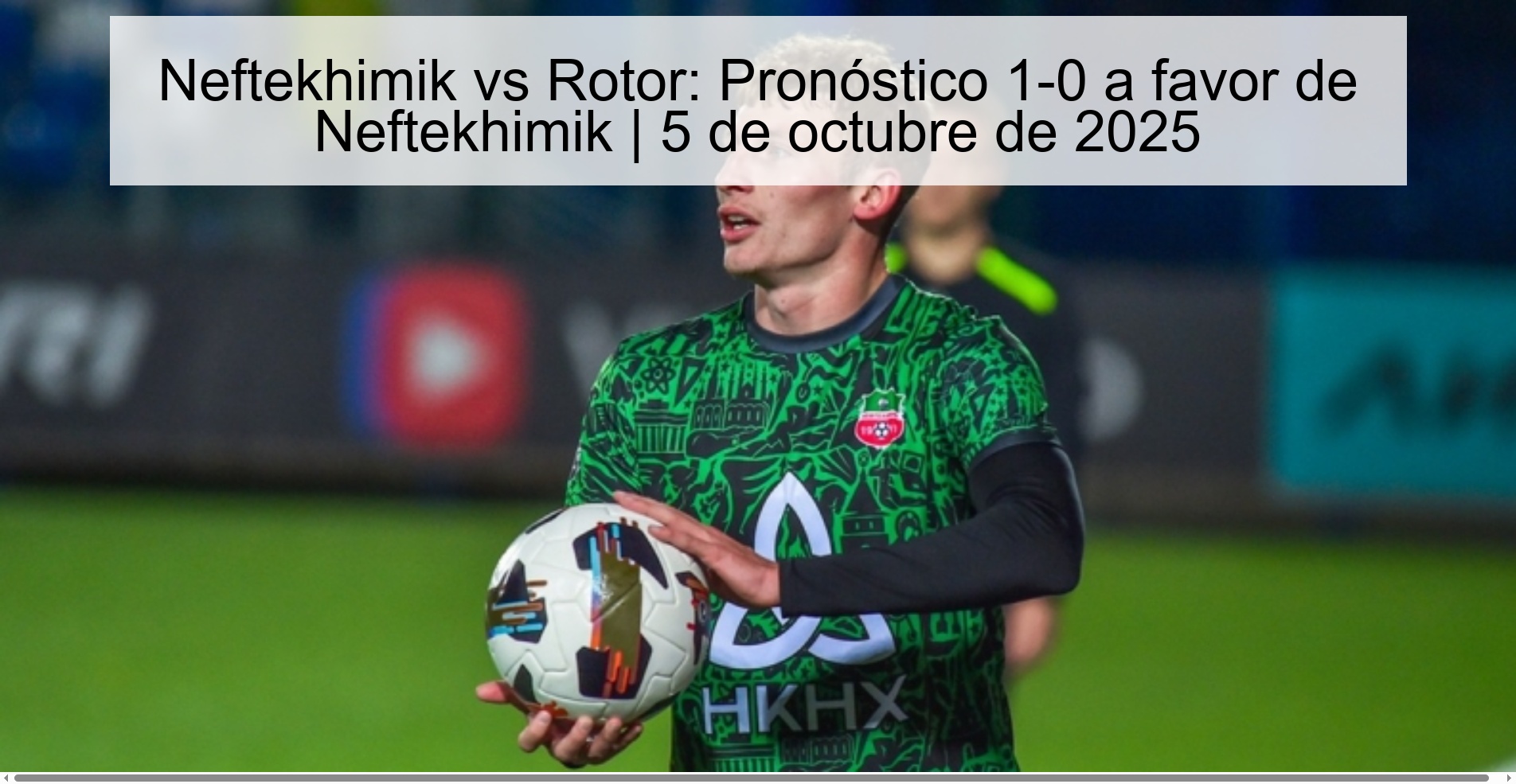 Neftekhimik vs Rotor: Forecast 1-0 in favor of Neftekhimik | October 5, 2025 1 308913