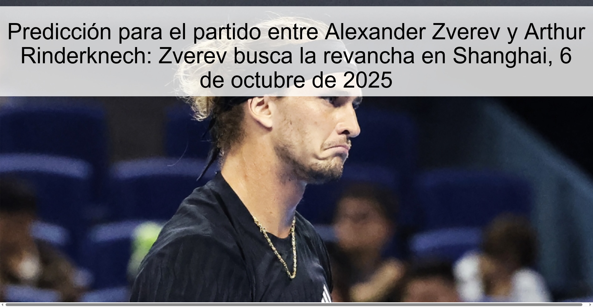 Prediction for the match between Alexander Zverev and Arthur Rinderknech: Zverev seeks revenge in Shanghai, October 6, 2025