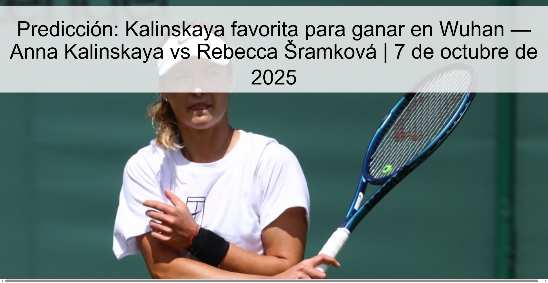 Predicción: Kalinskaya favorita para ganar en Wuhan — Anna Kalinskaya vs Rebecca Šramková | 7 de octubre de 2025 1 309495