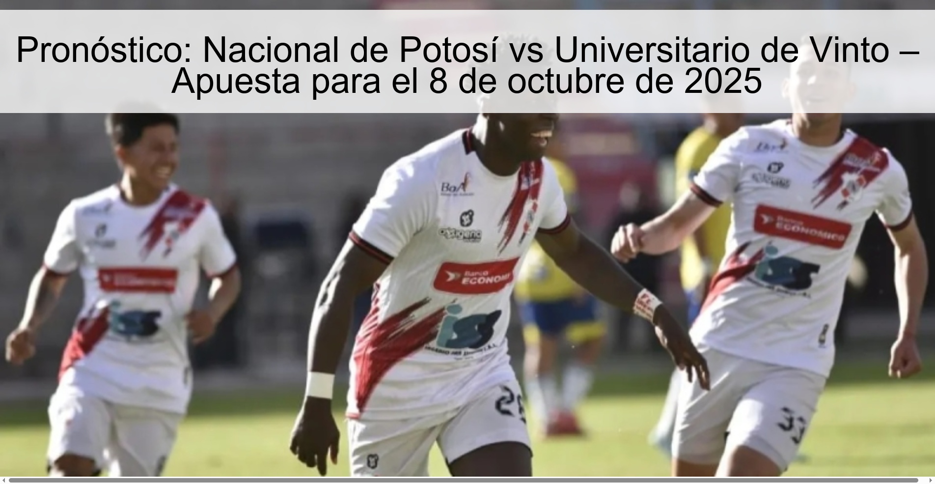 Pronóstico: Nacional de Potosí vs Universitario de Vinto – Apuesta para el 8 de octubre de 2025 1 309764