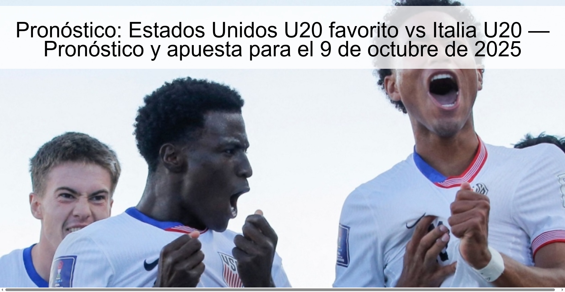Prediction: United States U20 favorite vs Italy U20 — Prediction and bet for October 9, 2025 1 Prediction: United States U20 favorite vs Italy U20 — Prediction and bet for October 9, 2025