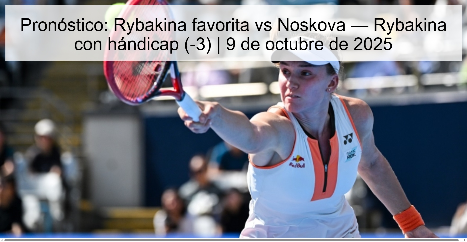 Prediction: Favorite Rybakina vs Noskova — Rybakina with handicap (-3) | October 9, 2025