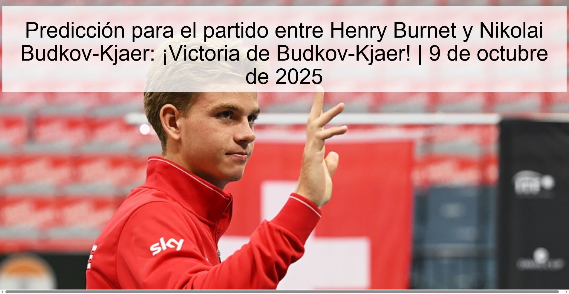 Predicción para el partido entre Henry Burnet y Nikolai Budkov-Kjaer: ¡Victoria de Budkov-Kjaer! | 9 de octubre de 2025