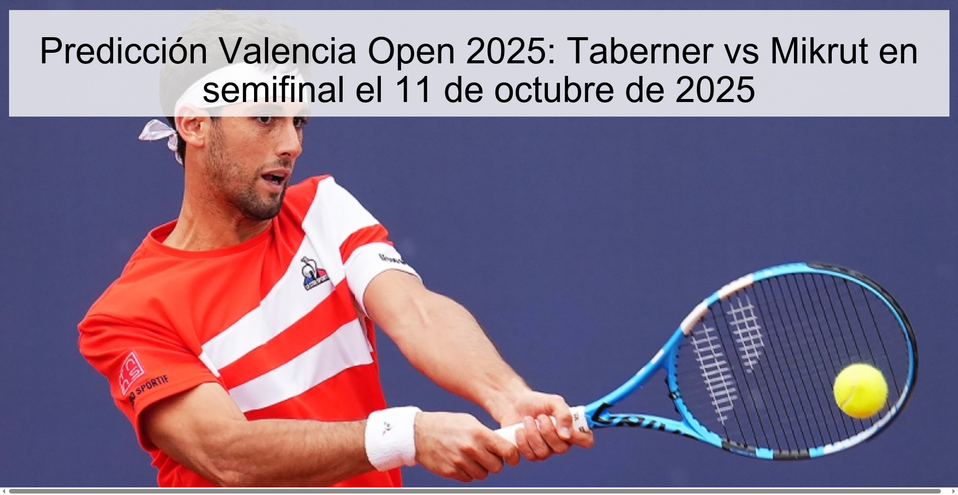 Valencia Open 2025 Prediction: Taberner vs Mikrut in the semi-final on October 11, 2025
