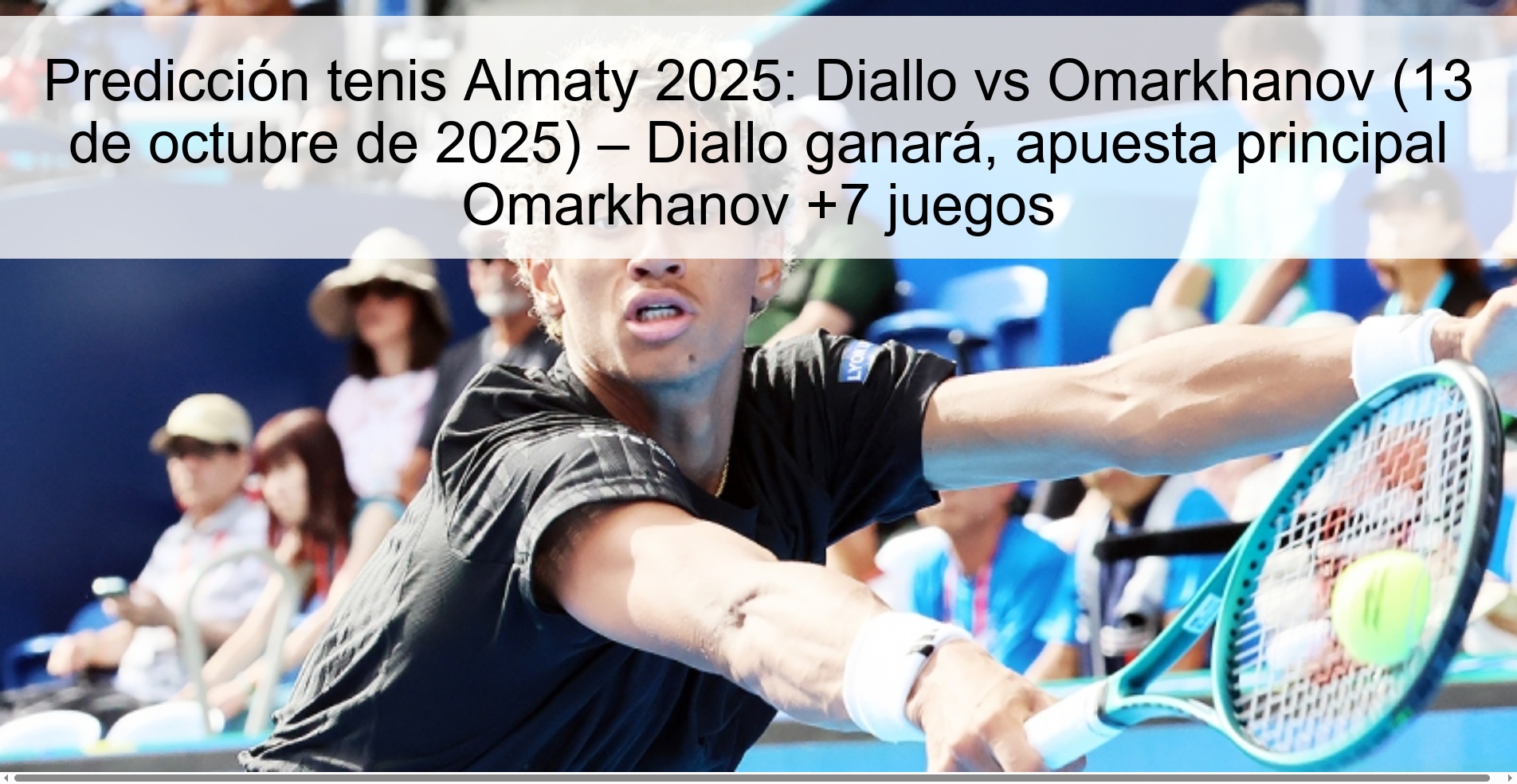 Almaty 2025 tennis prediction: Diallo vs Omarkhanov (October 13, 2025) – Diallo will win, main bet Omarkhanov +7 games