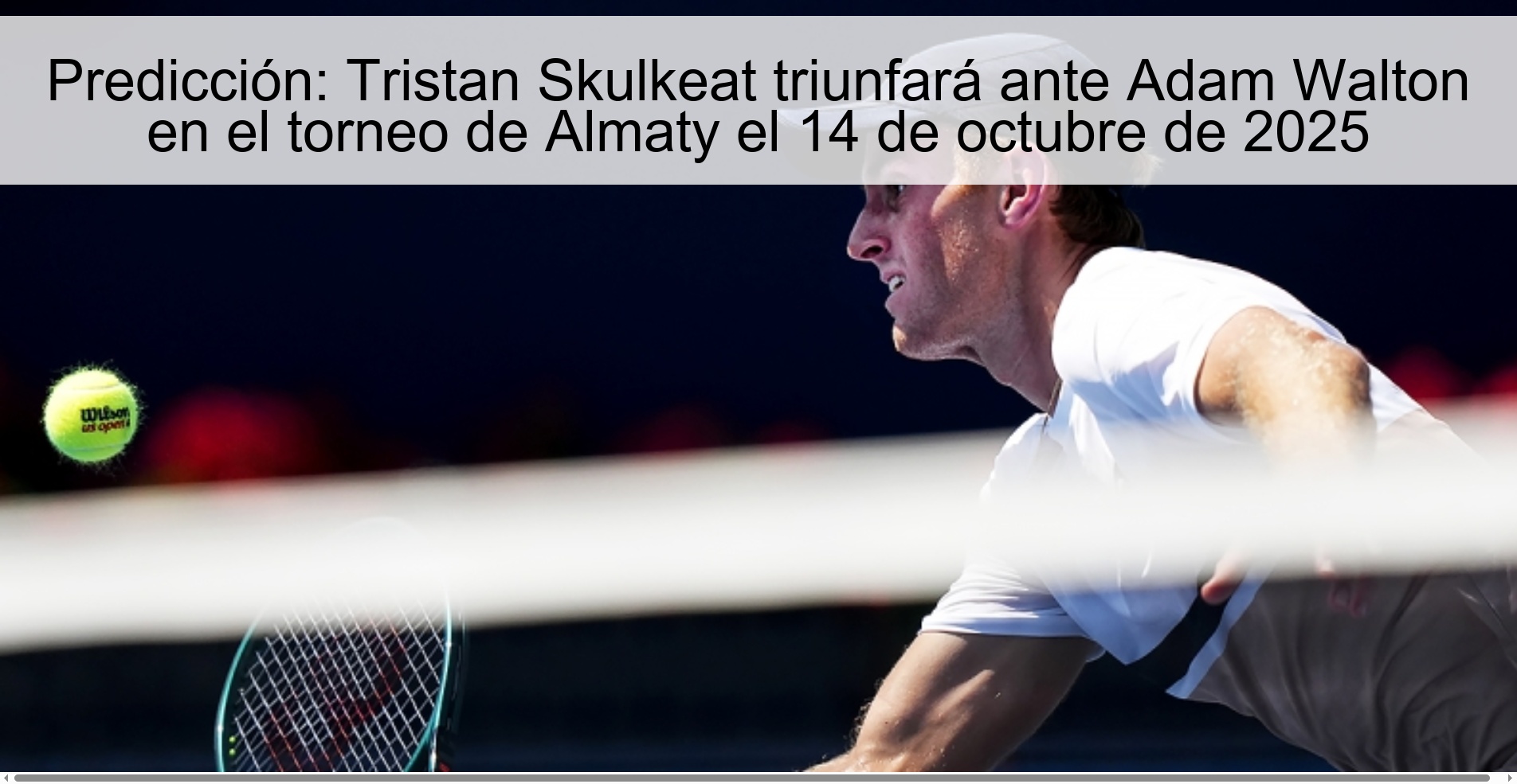 Prediction: Tristan Skulkeat will triumph against Adam Walton in the Almaty tournament on October 14, 2025 1 312130